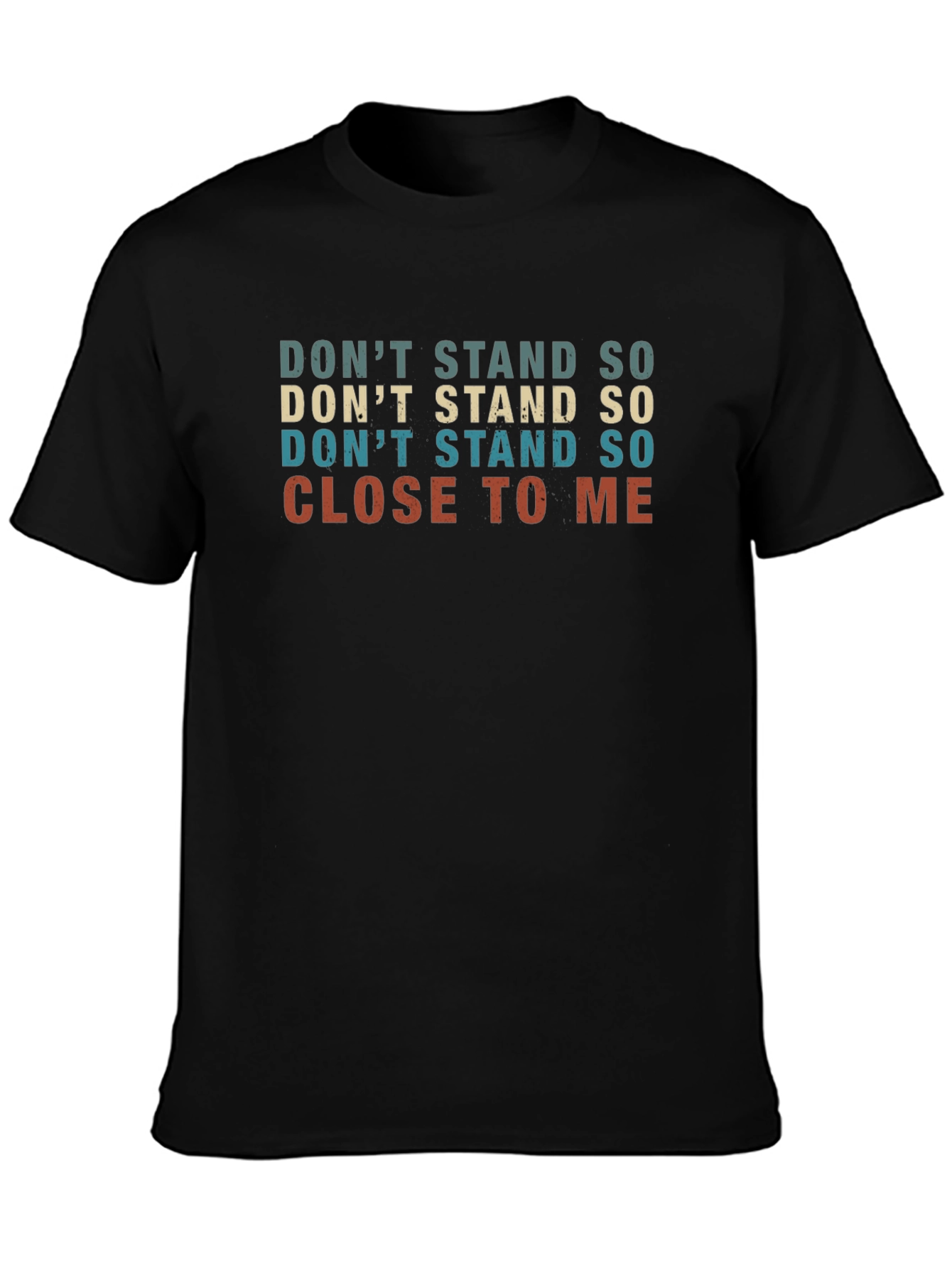 Dont Stand So Close T-Shirt Funny Graphic Tee