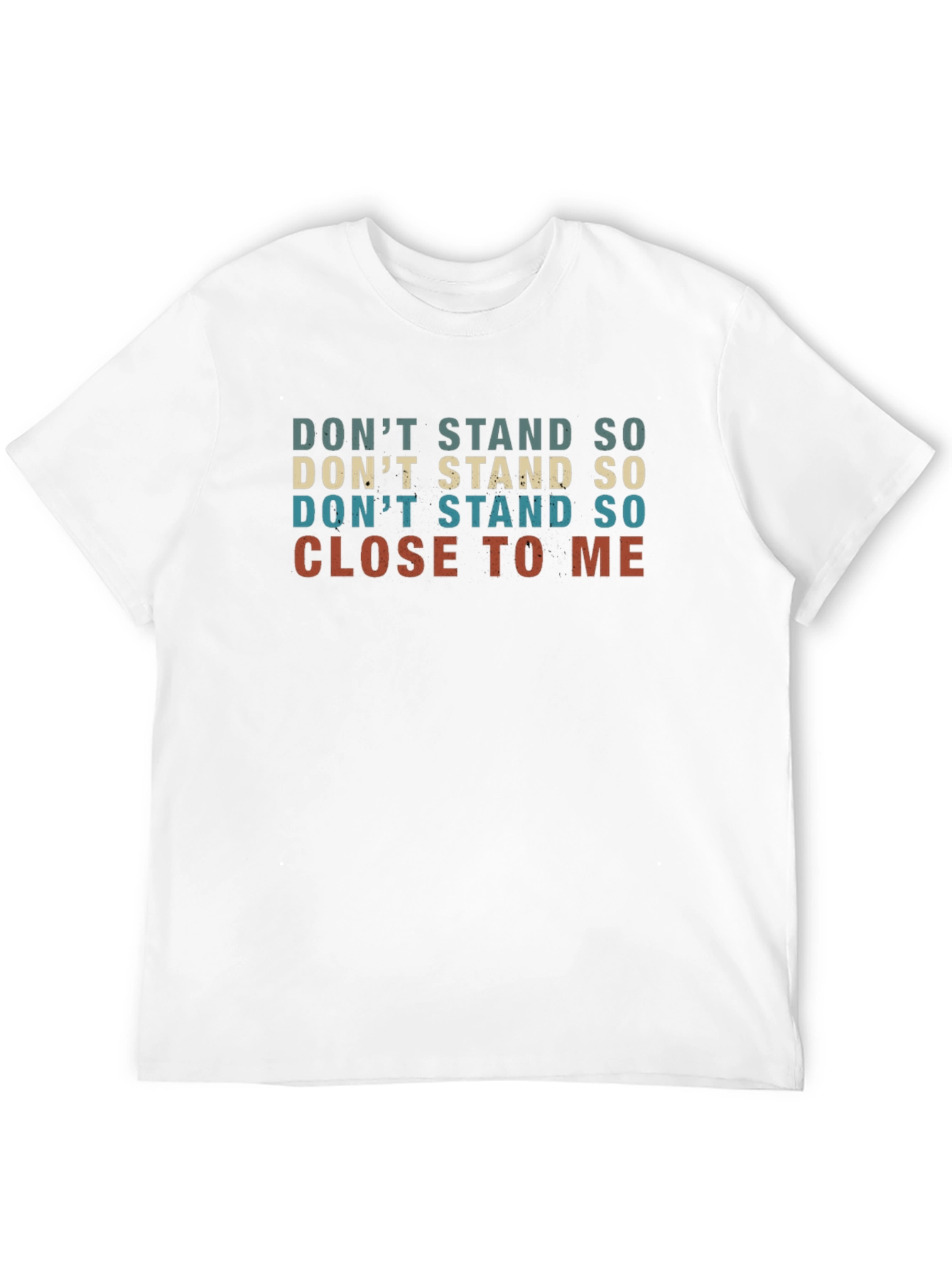 Dont Stand So Close T-Shirt Funny Graphic Tee