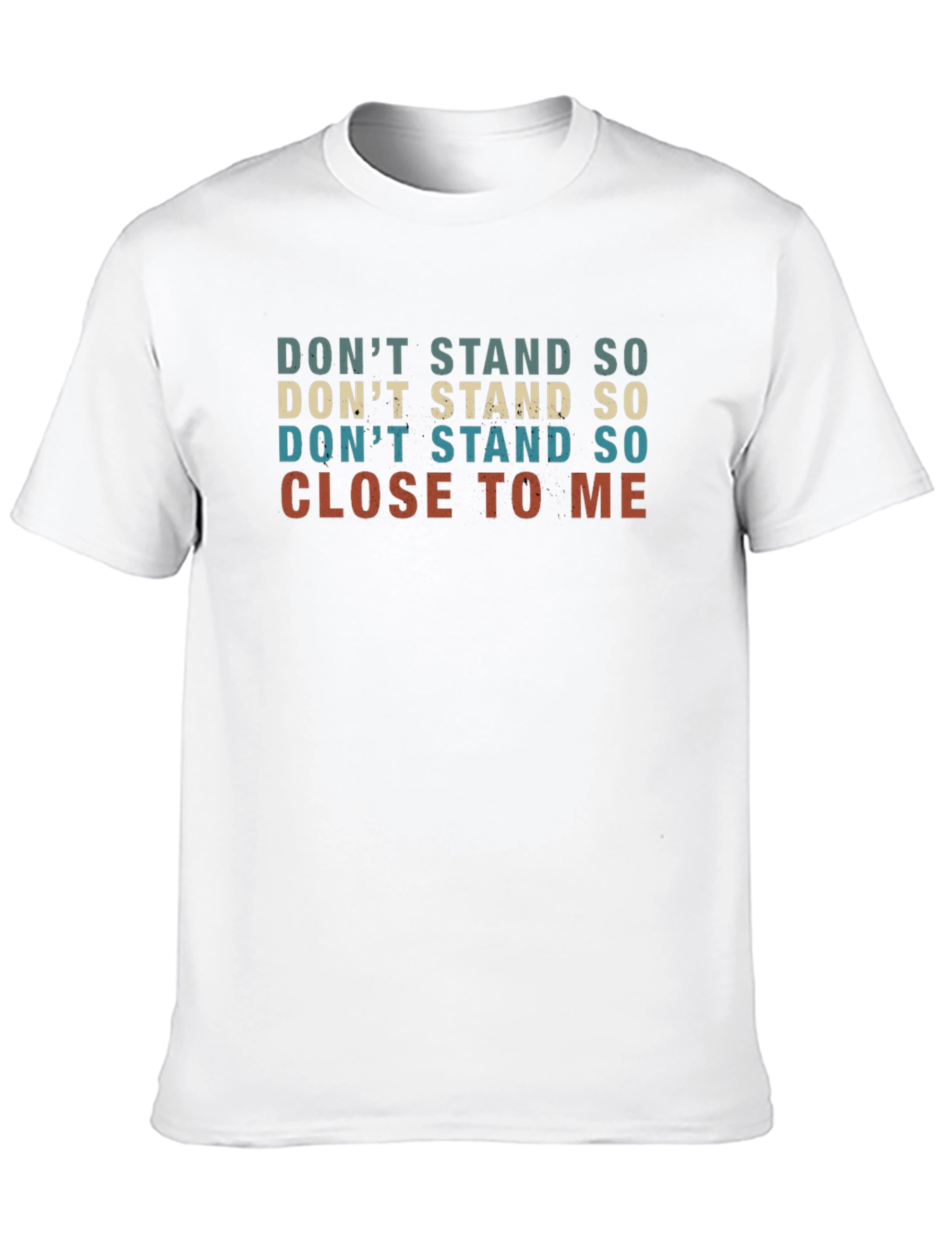 Dont Stand So Close T-Shirt Funny Graphic Tee