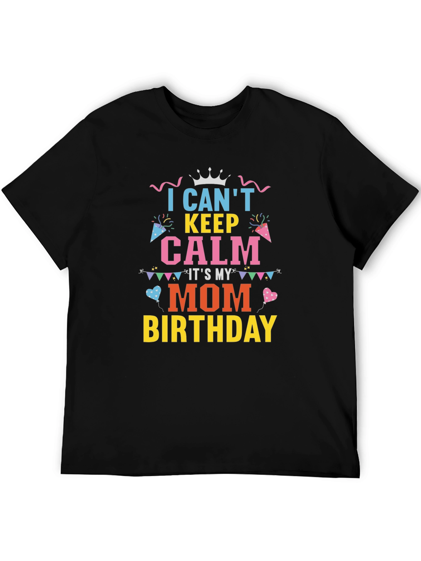 Moms Birthday Shirt: Cant Keep Calm Tee