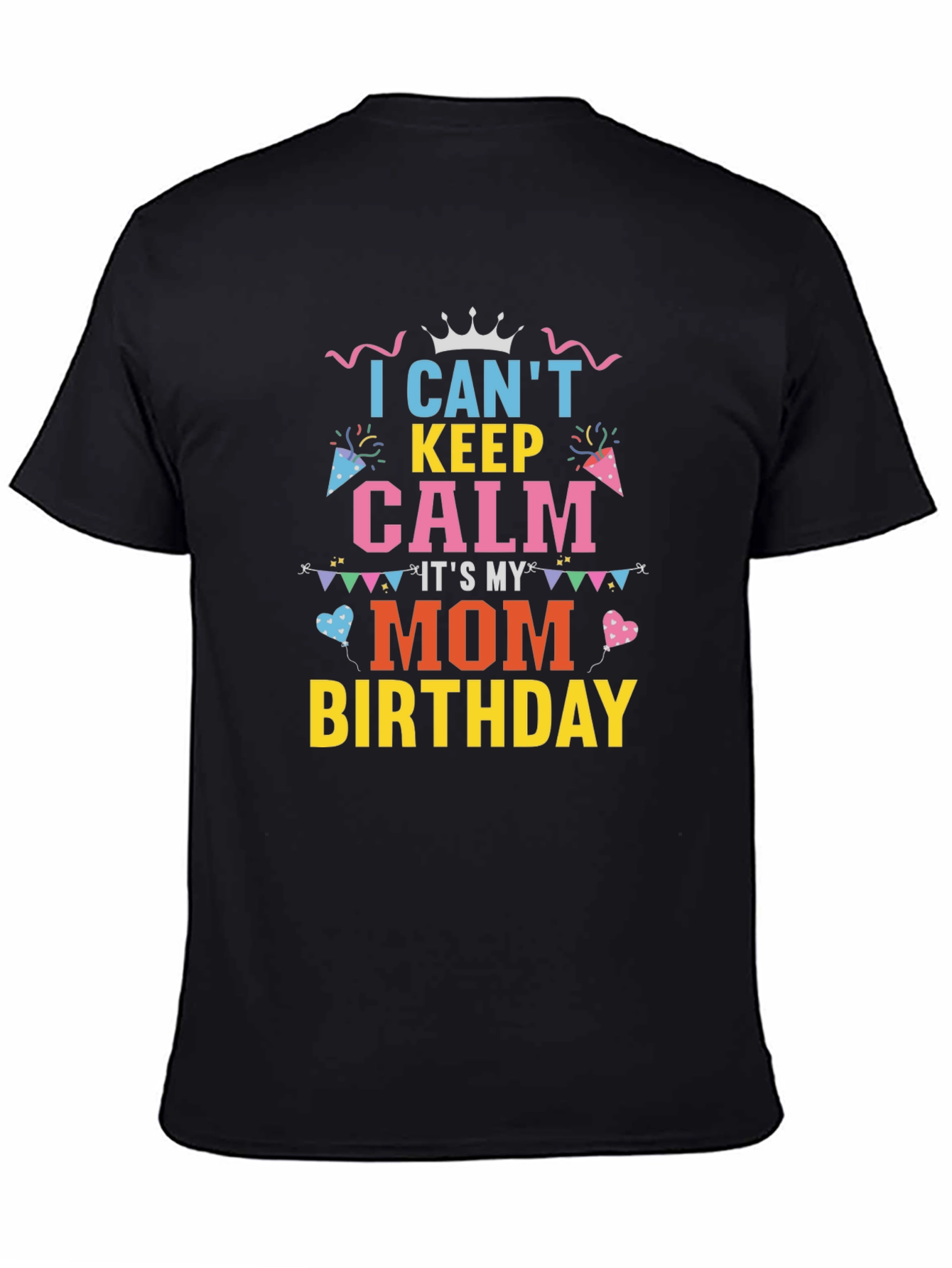 Moms Birthday Shirt: Cant Keep Calm Tee