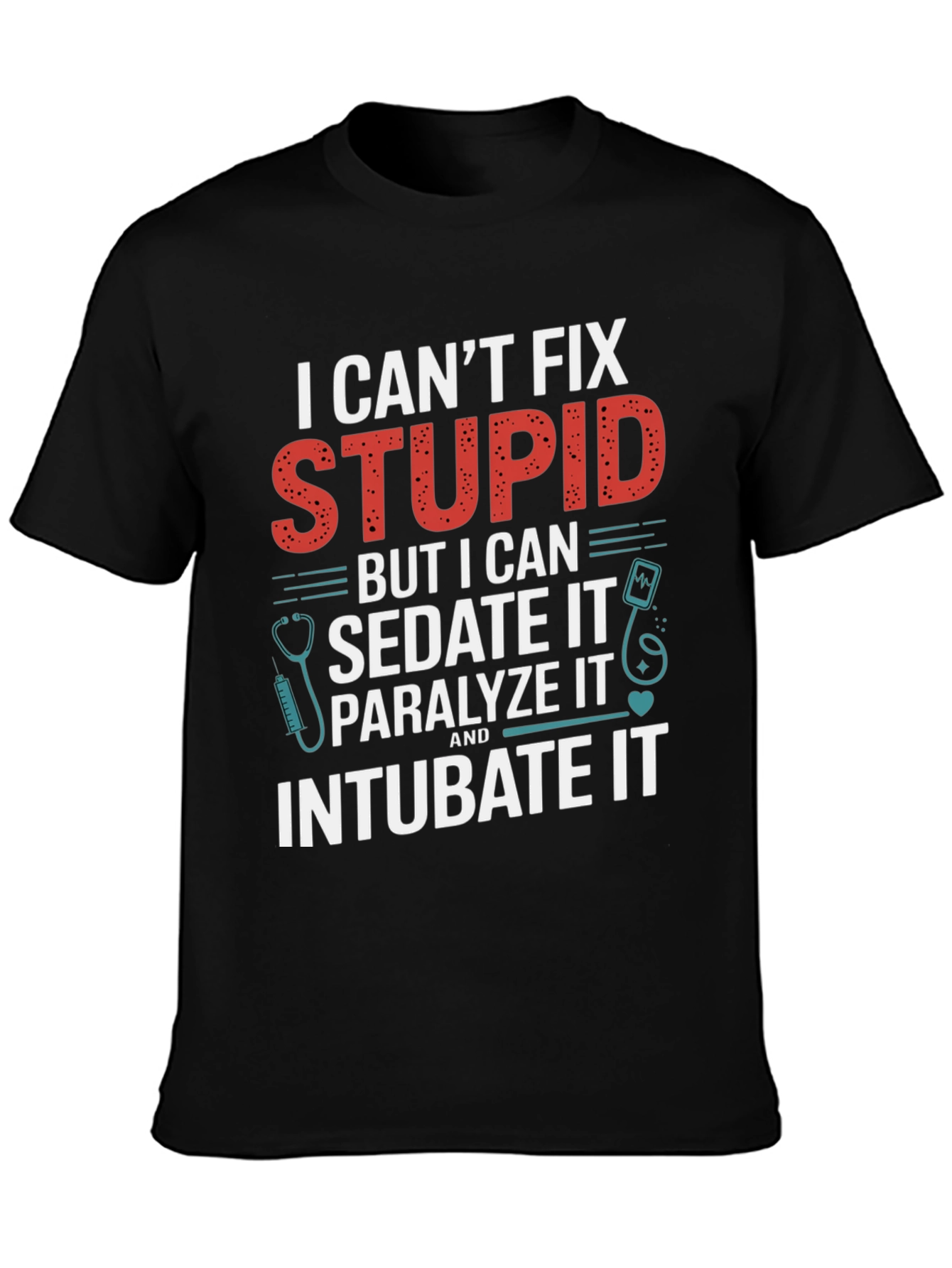 I Cant Fix Stupid T-Shirt