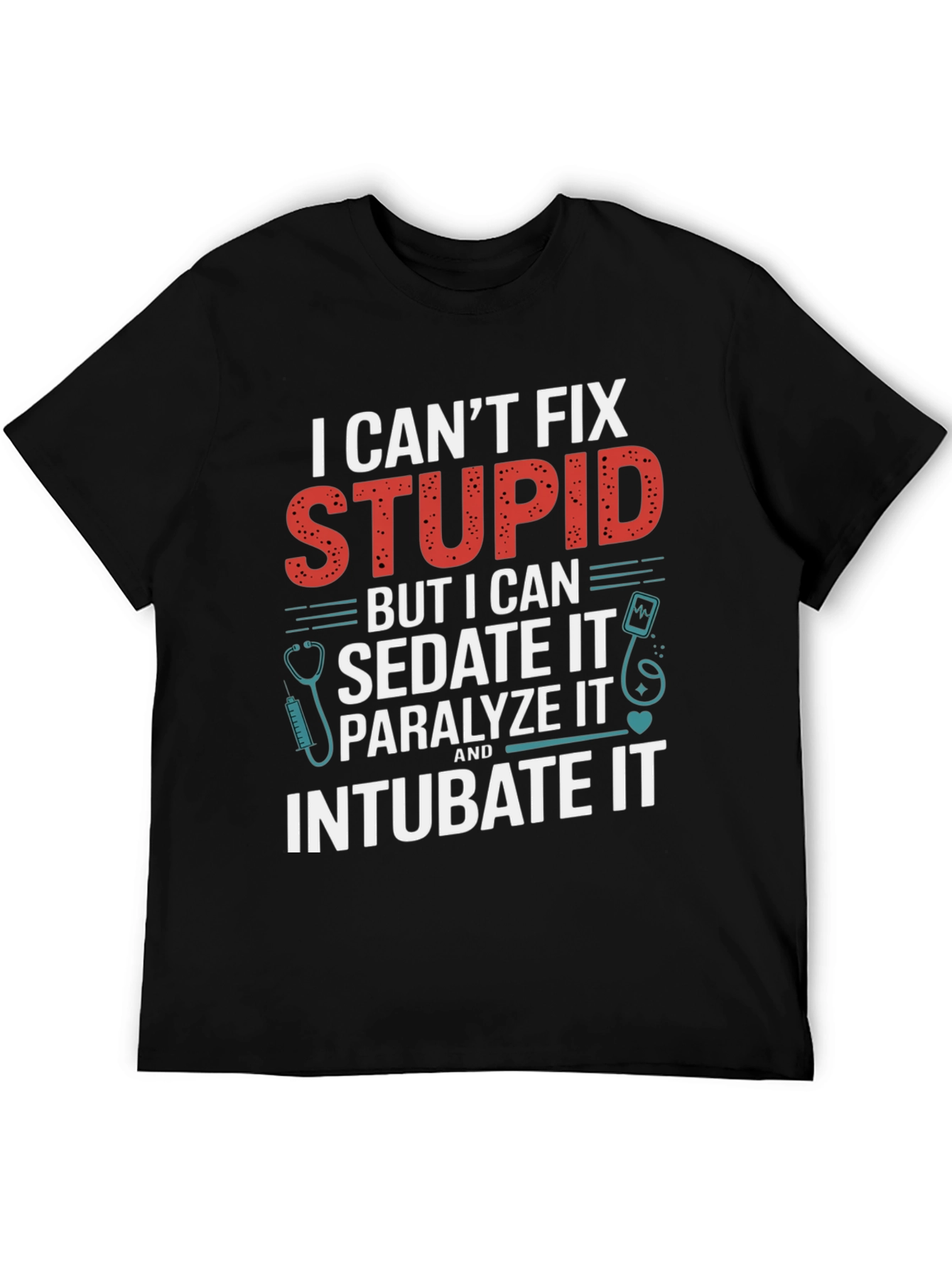 I Cant Fix Stupid T-Shirt