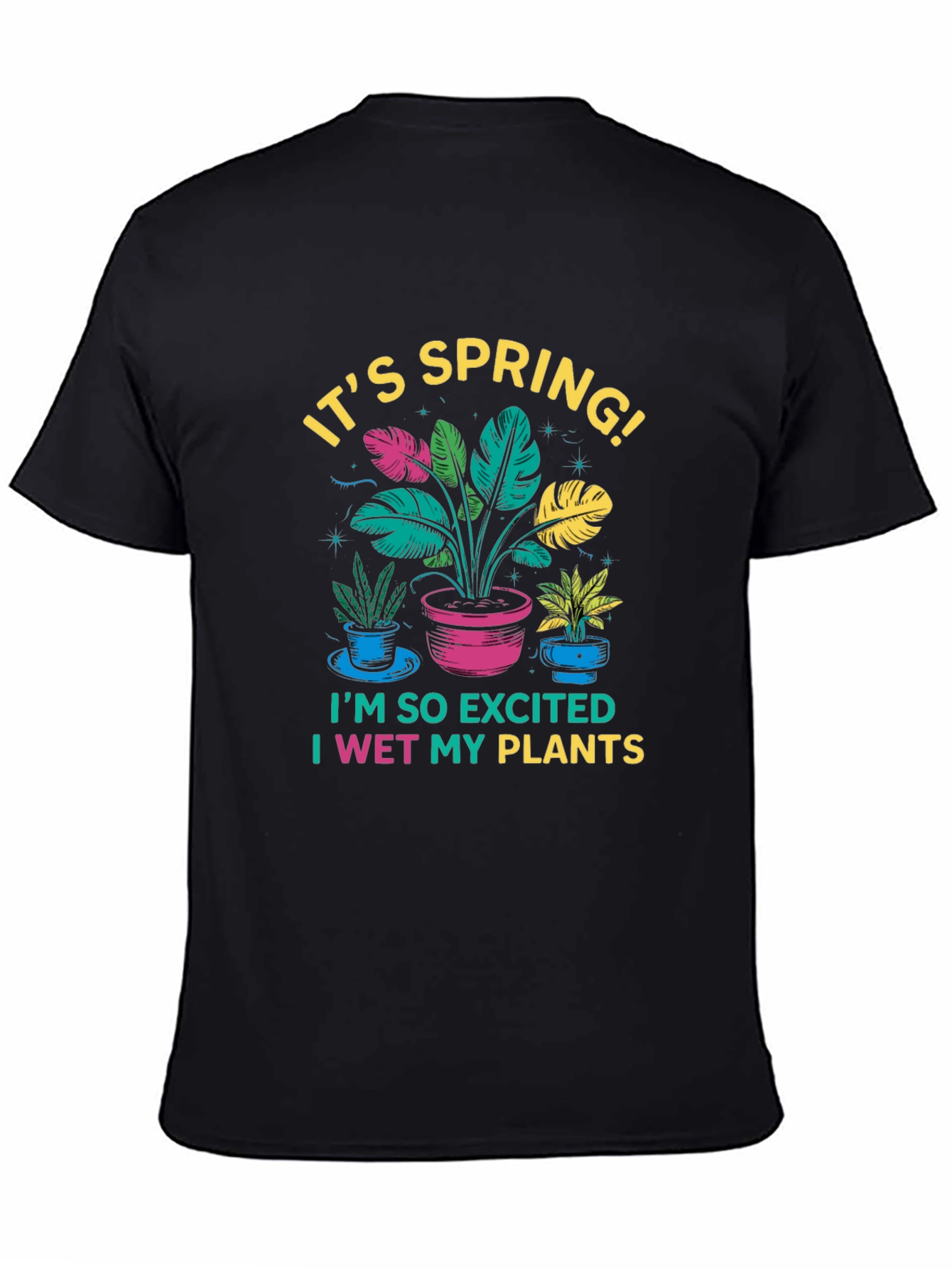 Its Spring! I Wet My Plants Black T-Shirt