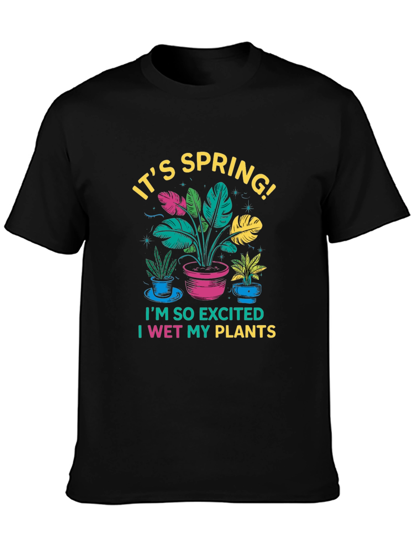 Its Spring! I Wet My Plants Black T-Shirt