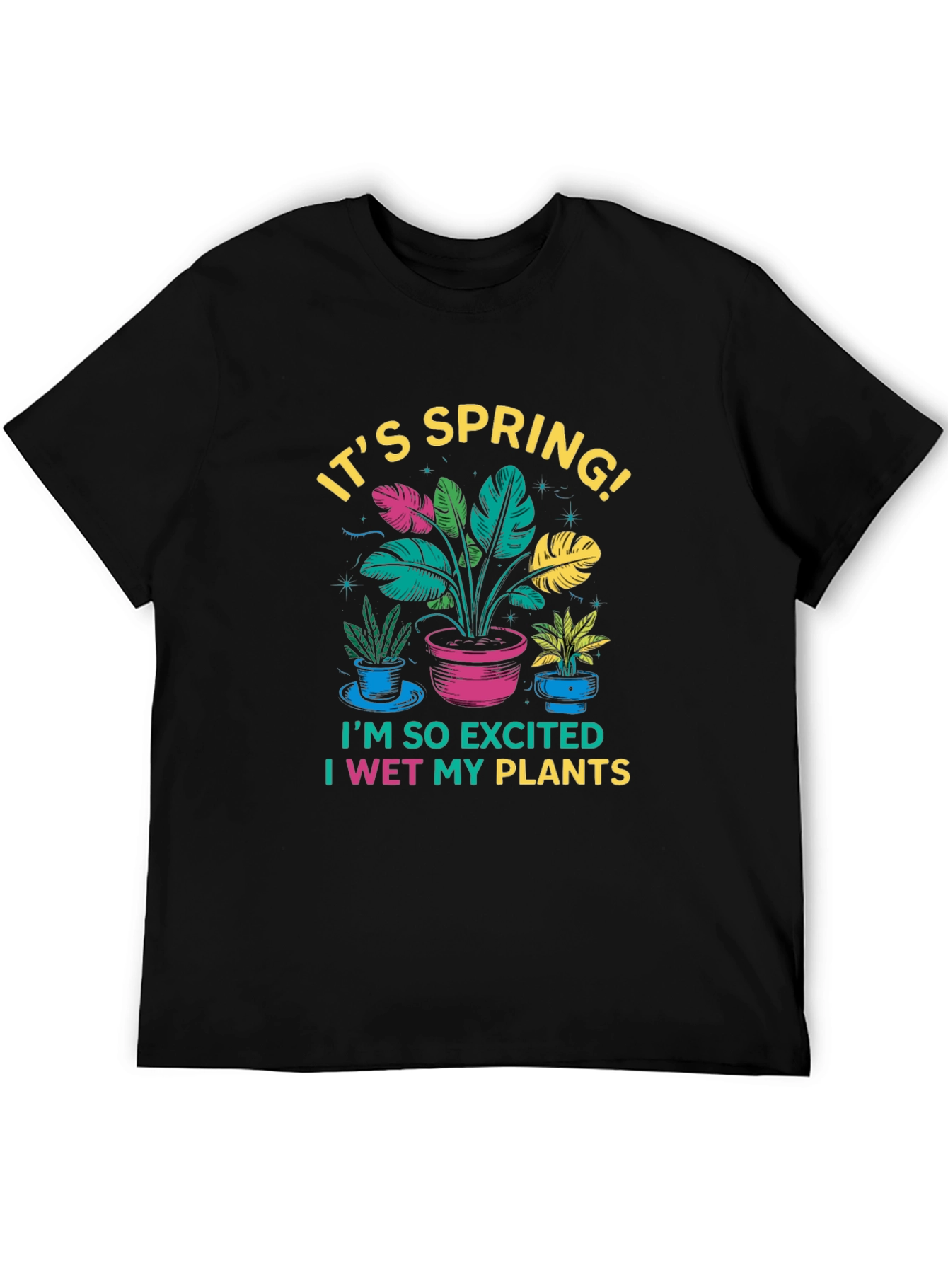 Its Spring! I Wet My Plants Black T-Shirt