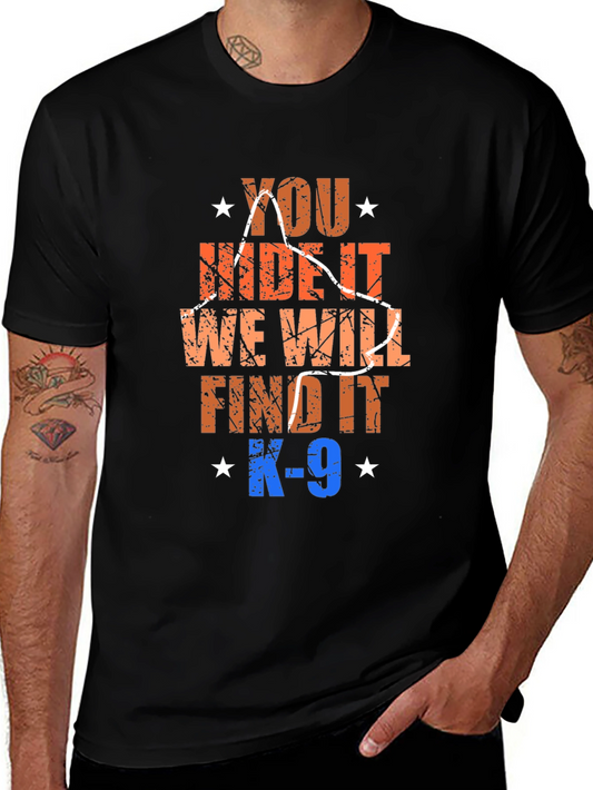 K-9 You Hide It We Will Find It T-Shirt