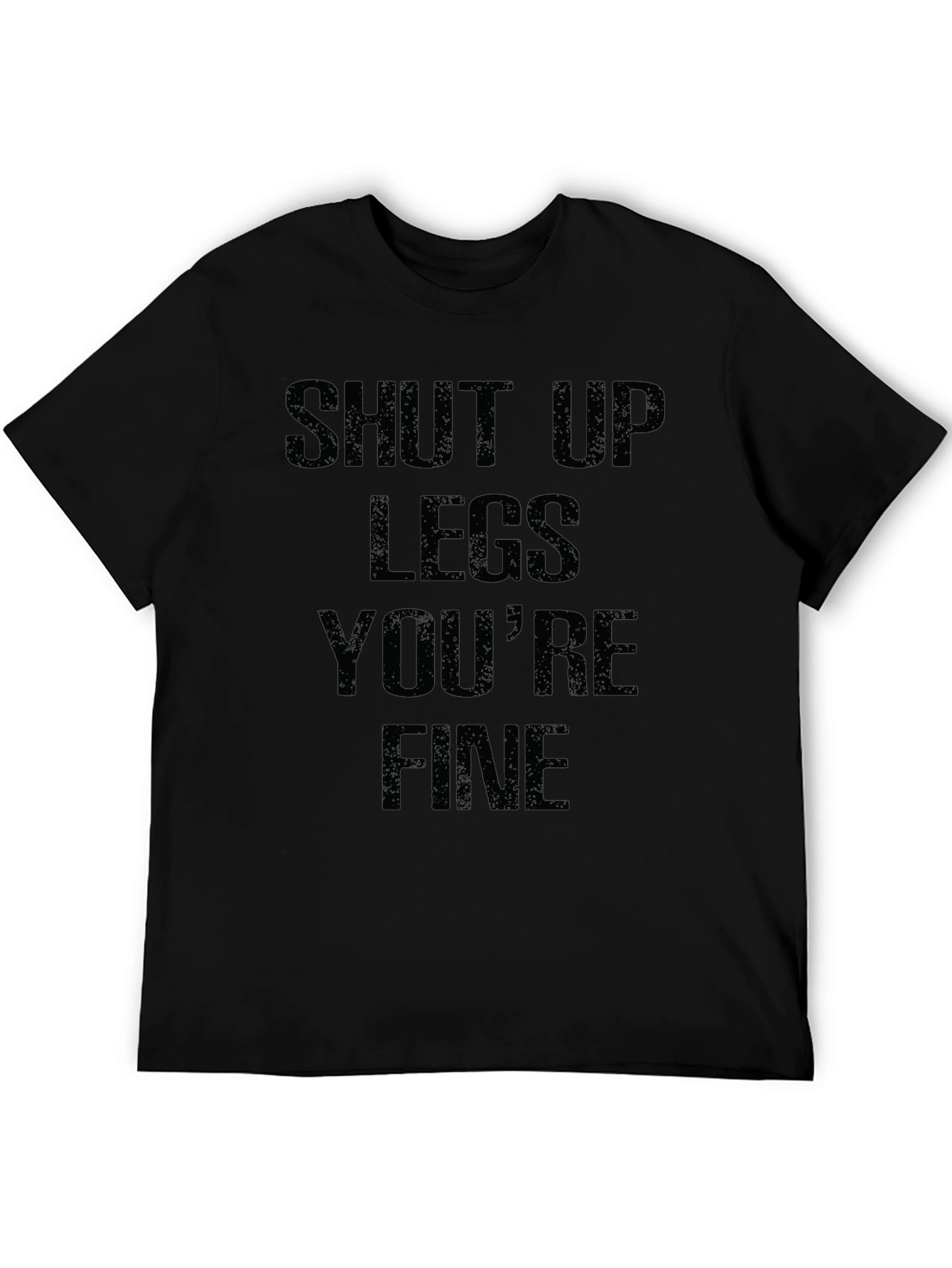 Shut Up Legs Youre Fine Graphic T-Shirt