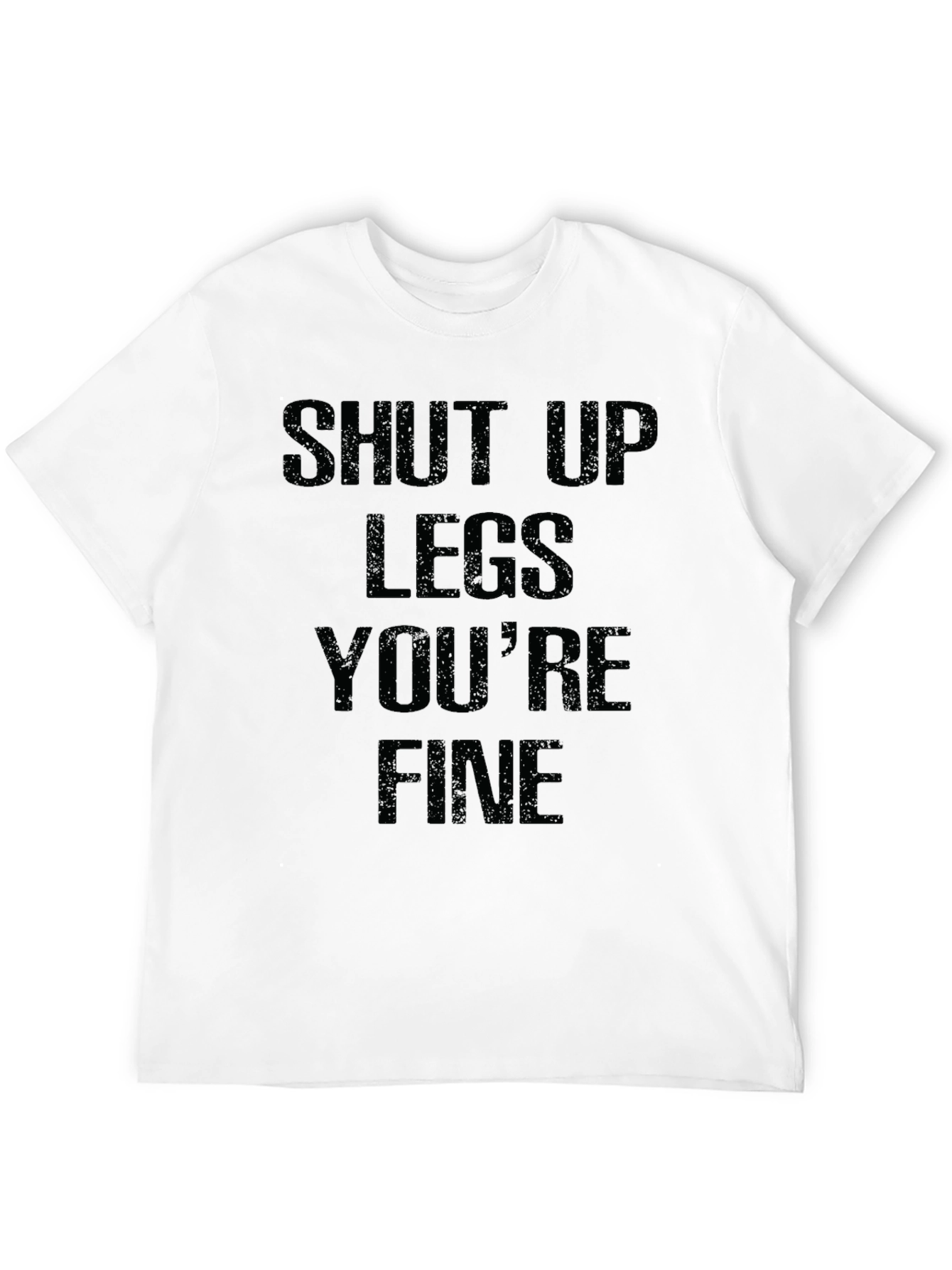 Shut Up Legs Youre Fine Graphic T-Shirt