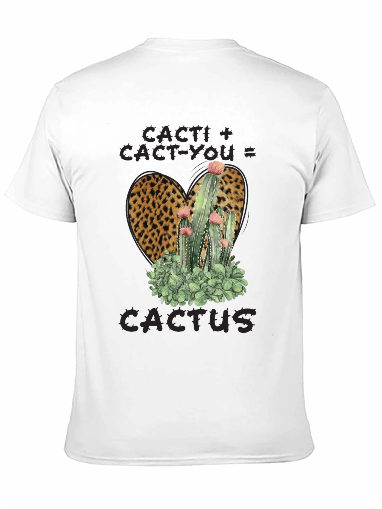 Cacti + Cact-You = Cactus Leopard Print T-Shirt