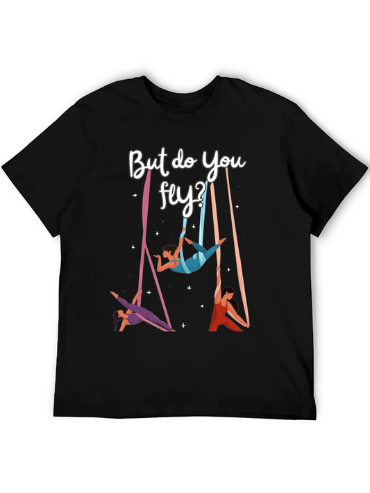 Aerial Silks T-Shirt - But Do You Fly? Cotton Tee