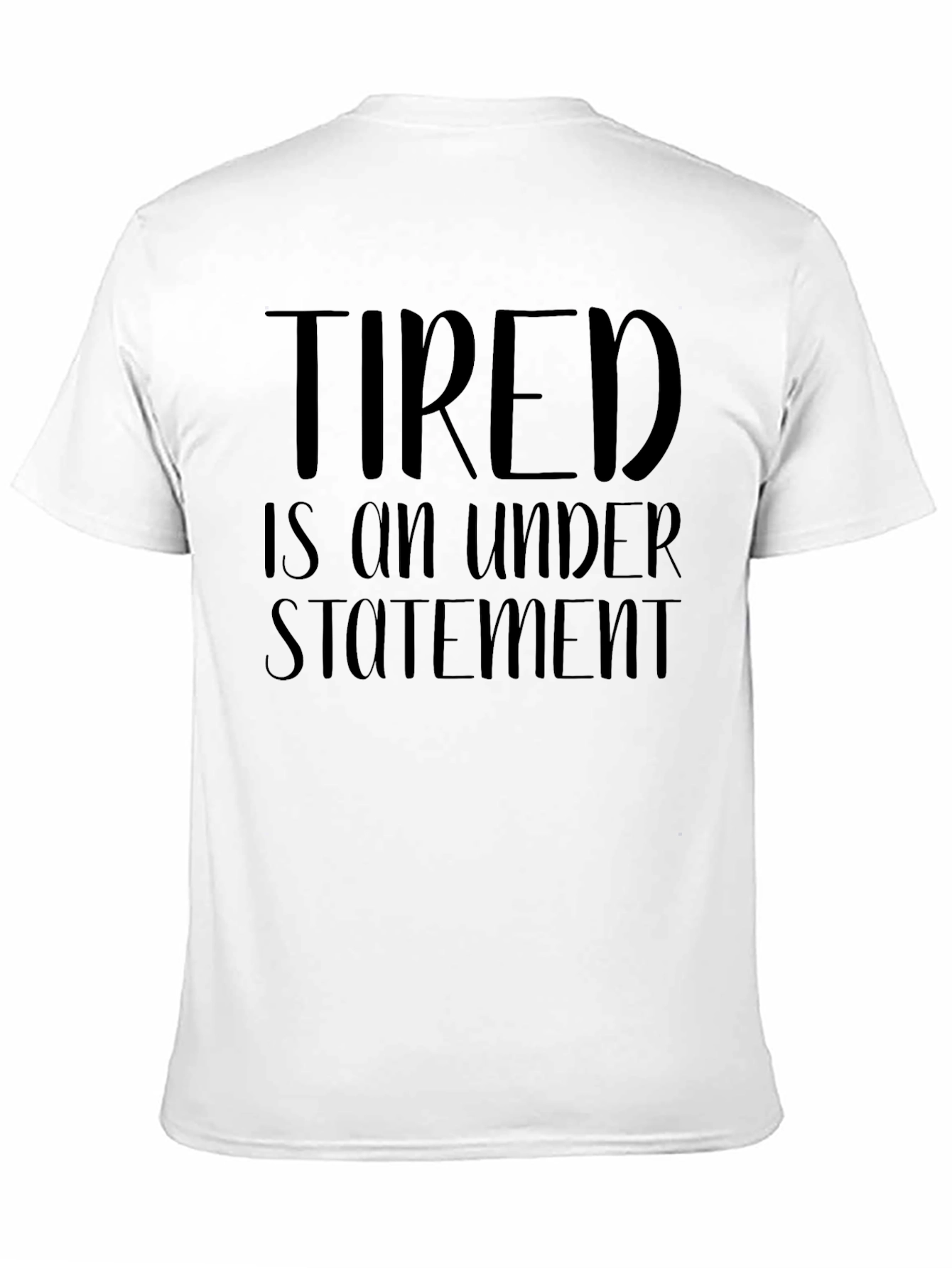 Tired is an Understatement Funny Graphic T-Shirt