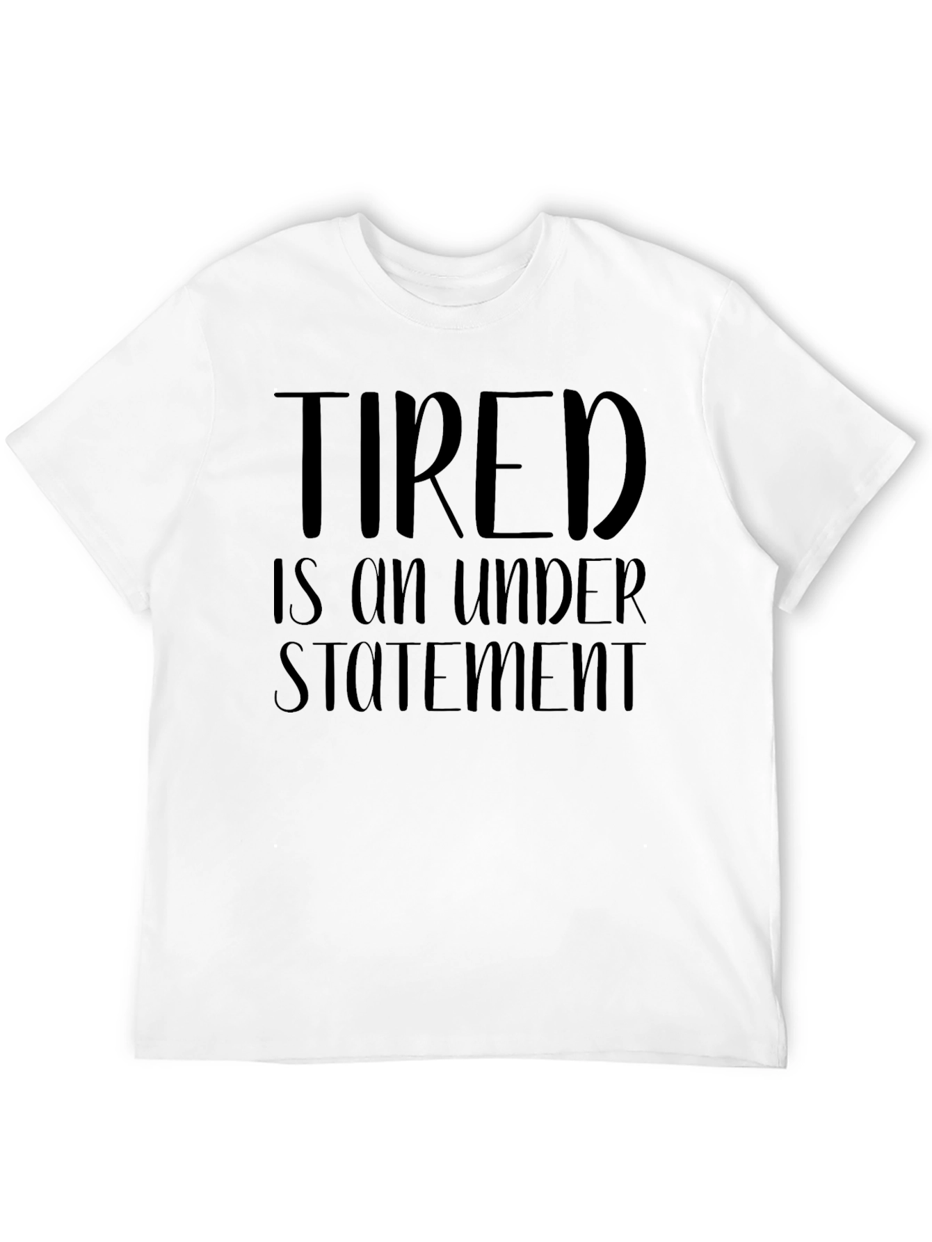 Tired is an Understatement Funny Graphic T-Shirt