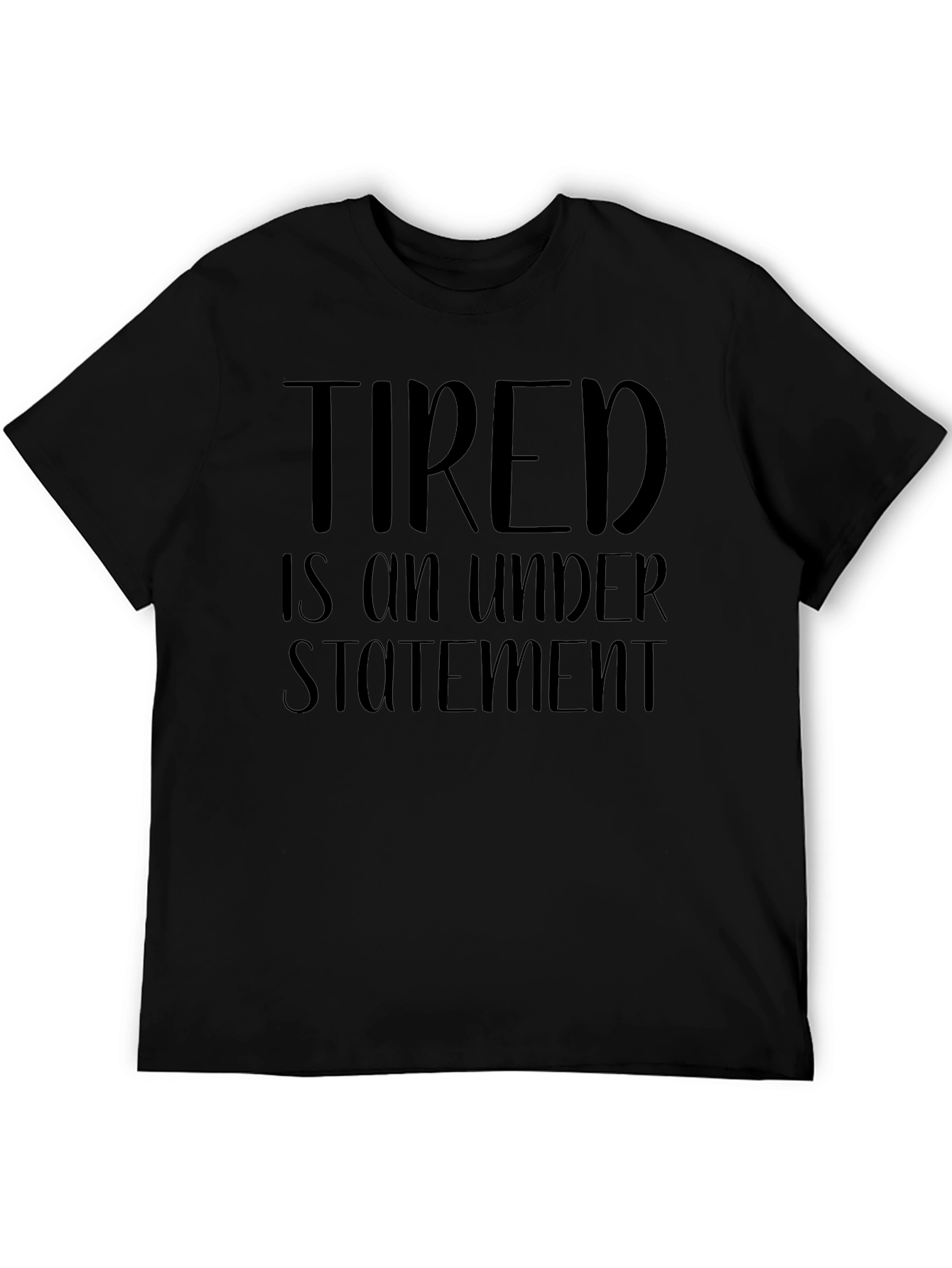 Tired is an Understatement Funny Graphic T-Shirt