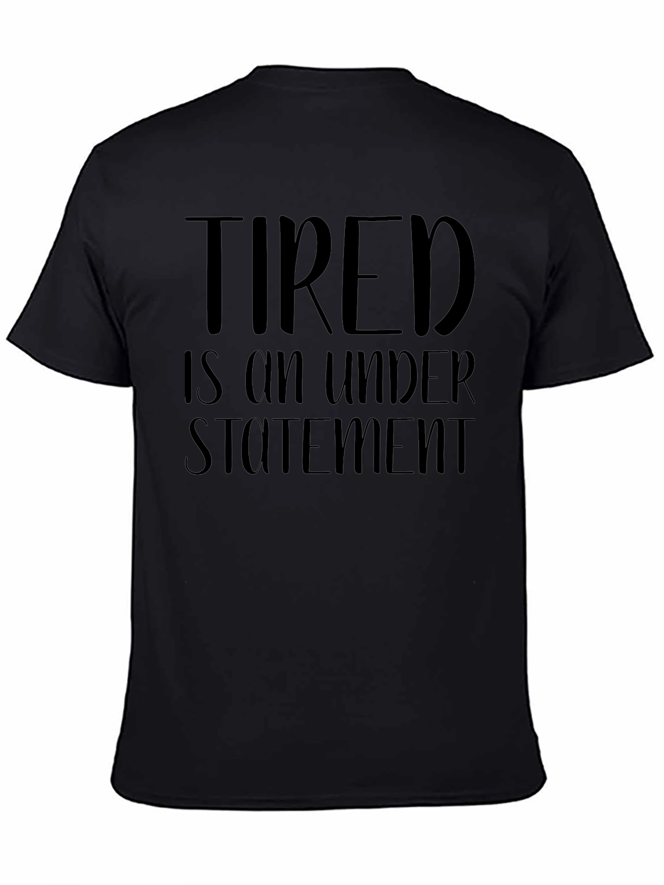 Tired is an Understatement Funny Graphic T-Shirt