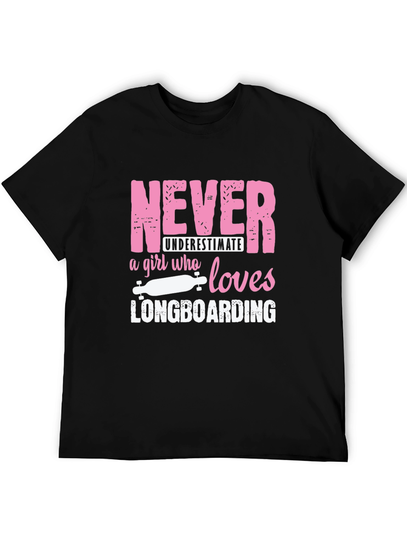 Never Underestimate Longboarding Girls T-Shirt