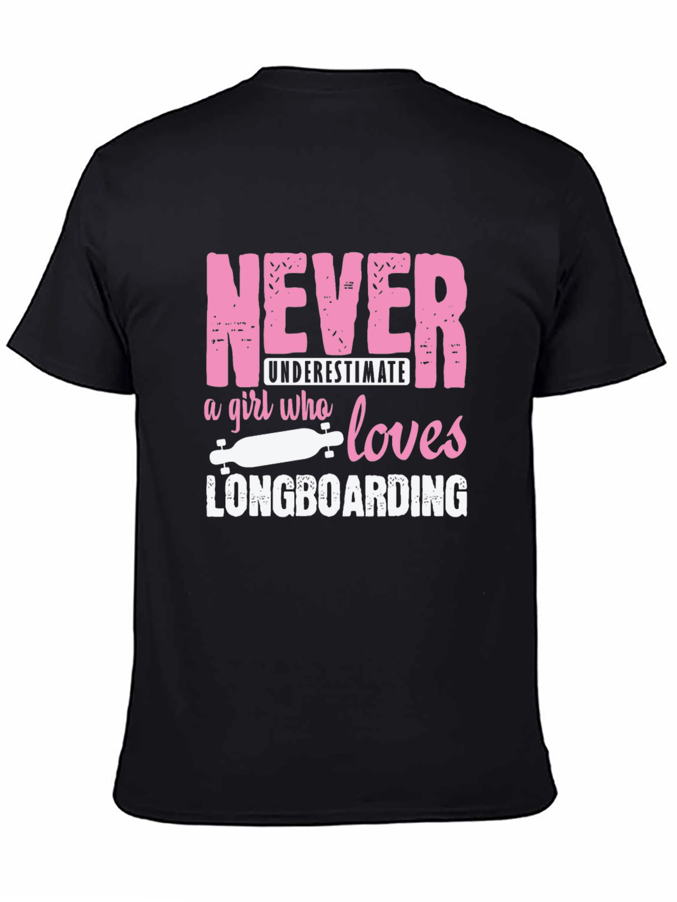 Never Underestimate Longboarding Girls T-Shirt