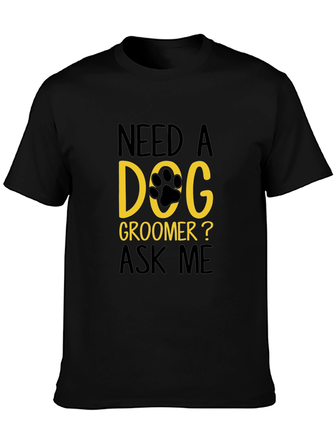 Need a Dog Groomer T-Shirt