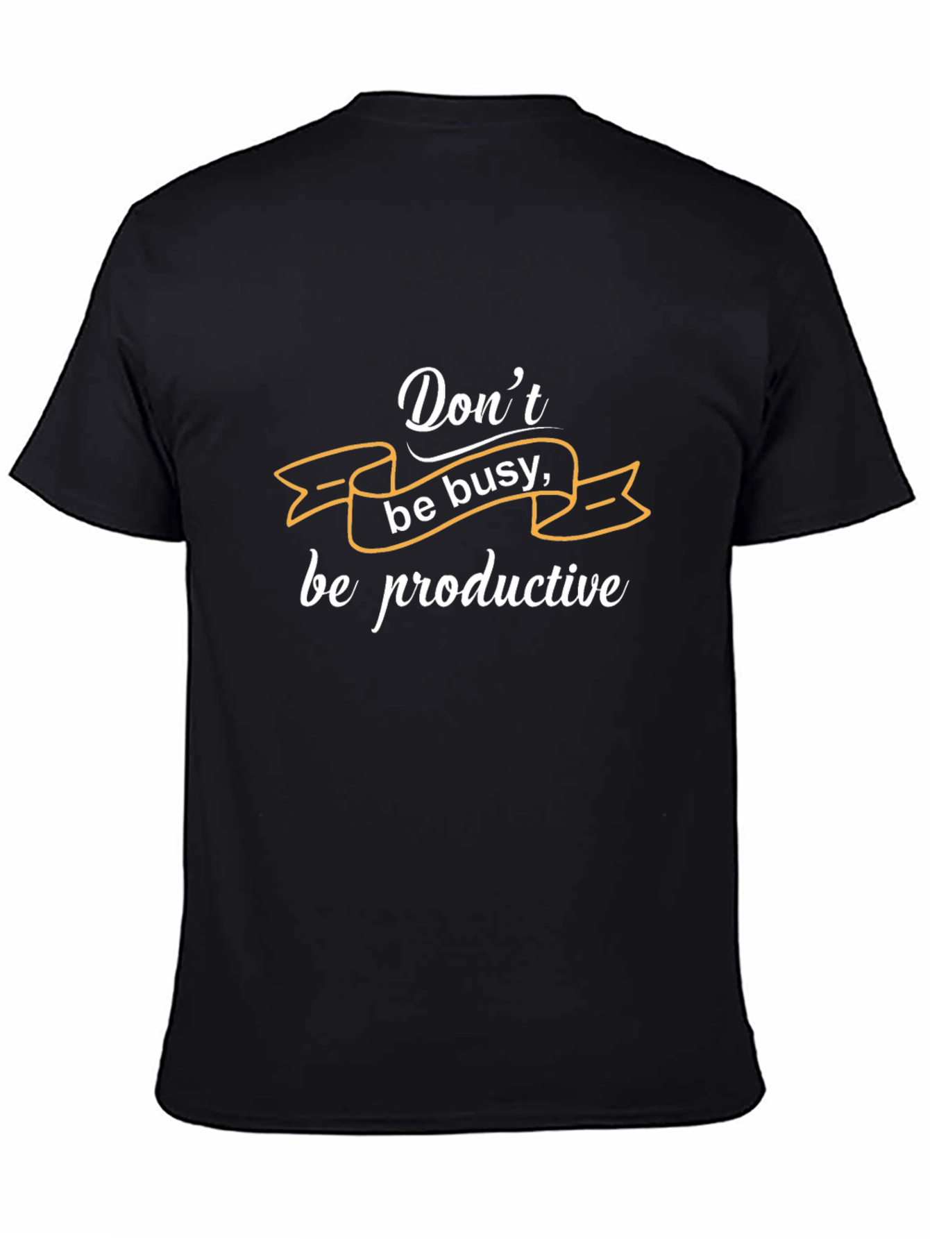 Dont Be Busy T-Shirt - Productive