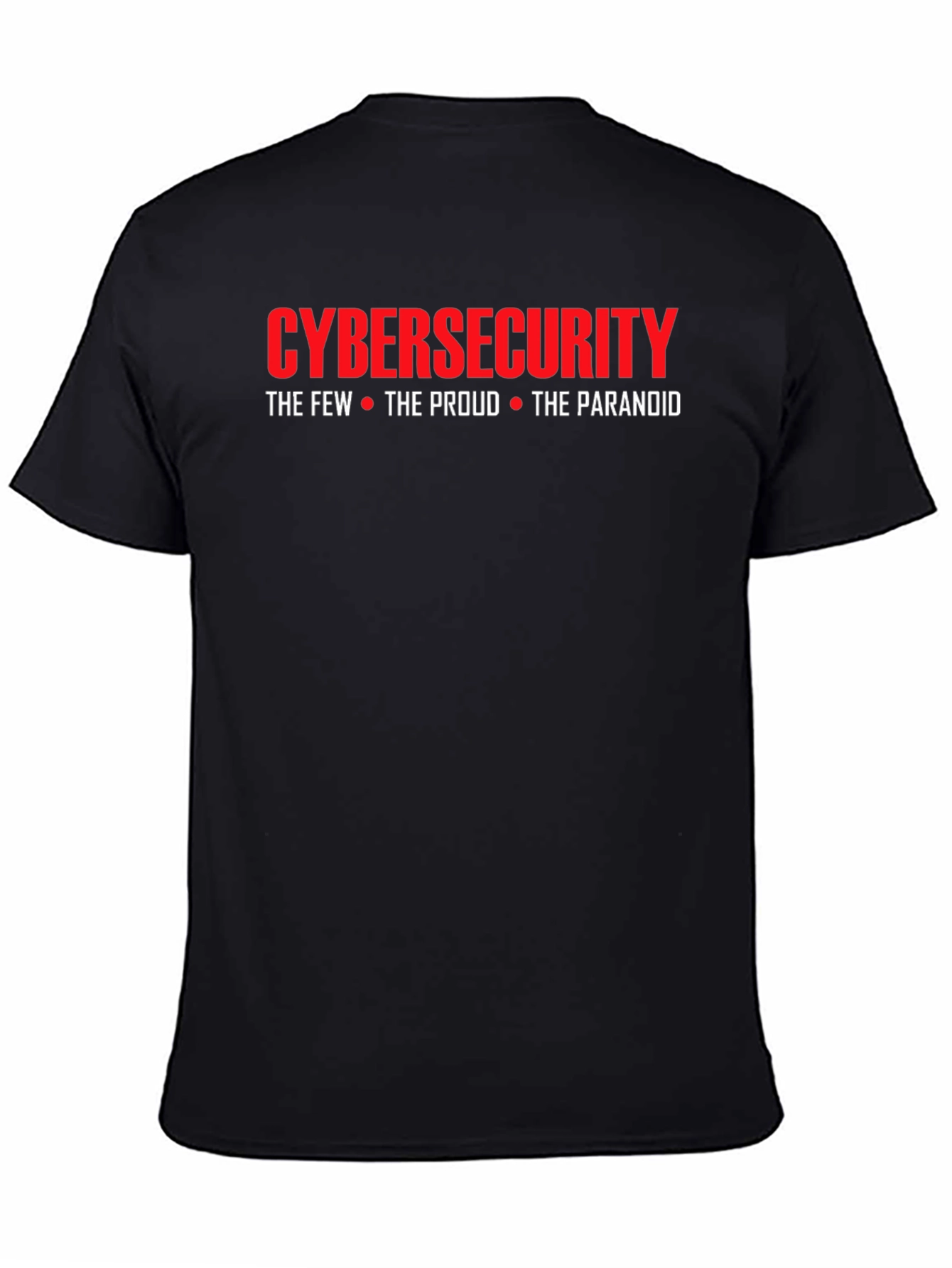 Cybersecurity T-Shirt: The Few The Proud The Paranoid
