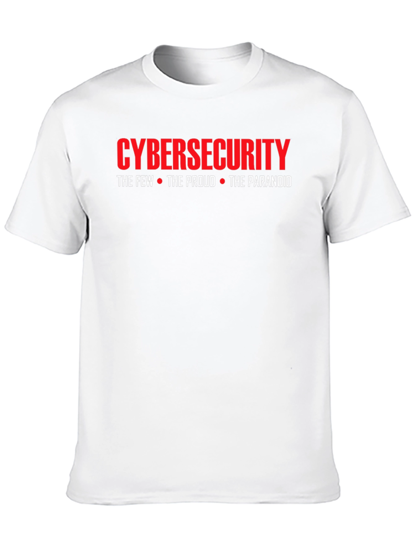 Cybersecurity T-Shirt: The Few The Proud The Paranoid
