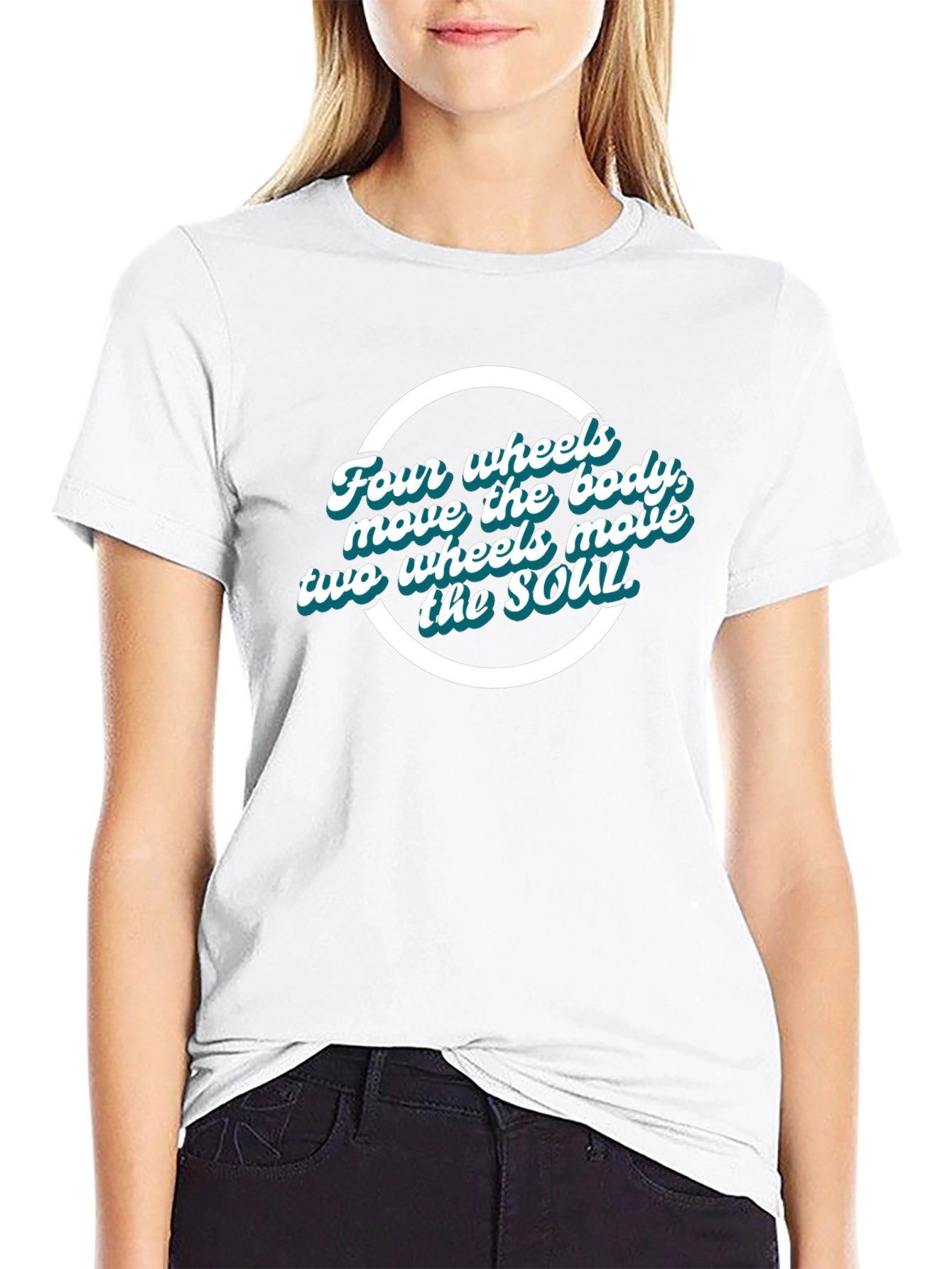 Four Wheels Move the Body T-Shirt