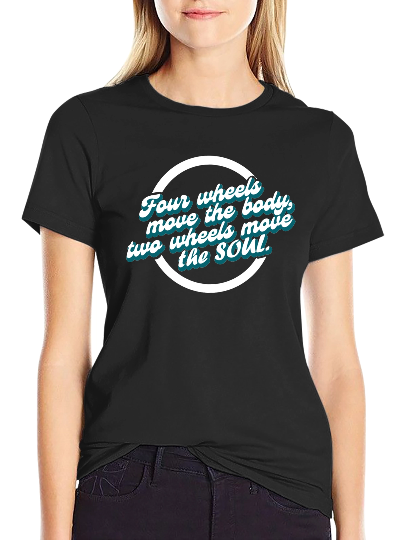 Four Wheels Move the Body T-Shirt