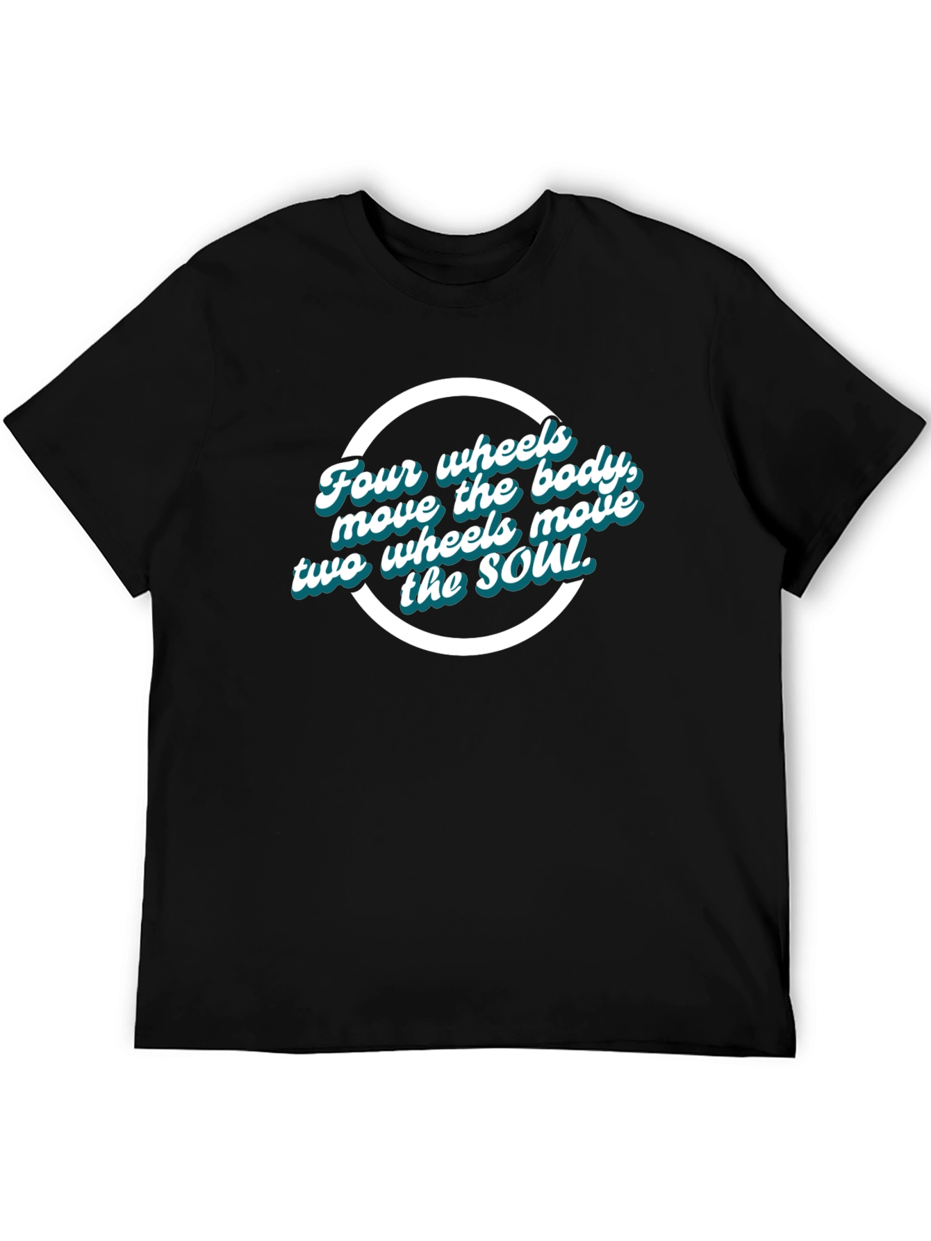 Four Wheels Move the Body T-Shirt