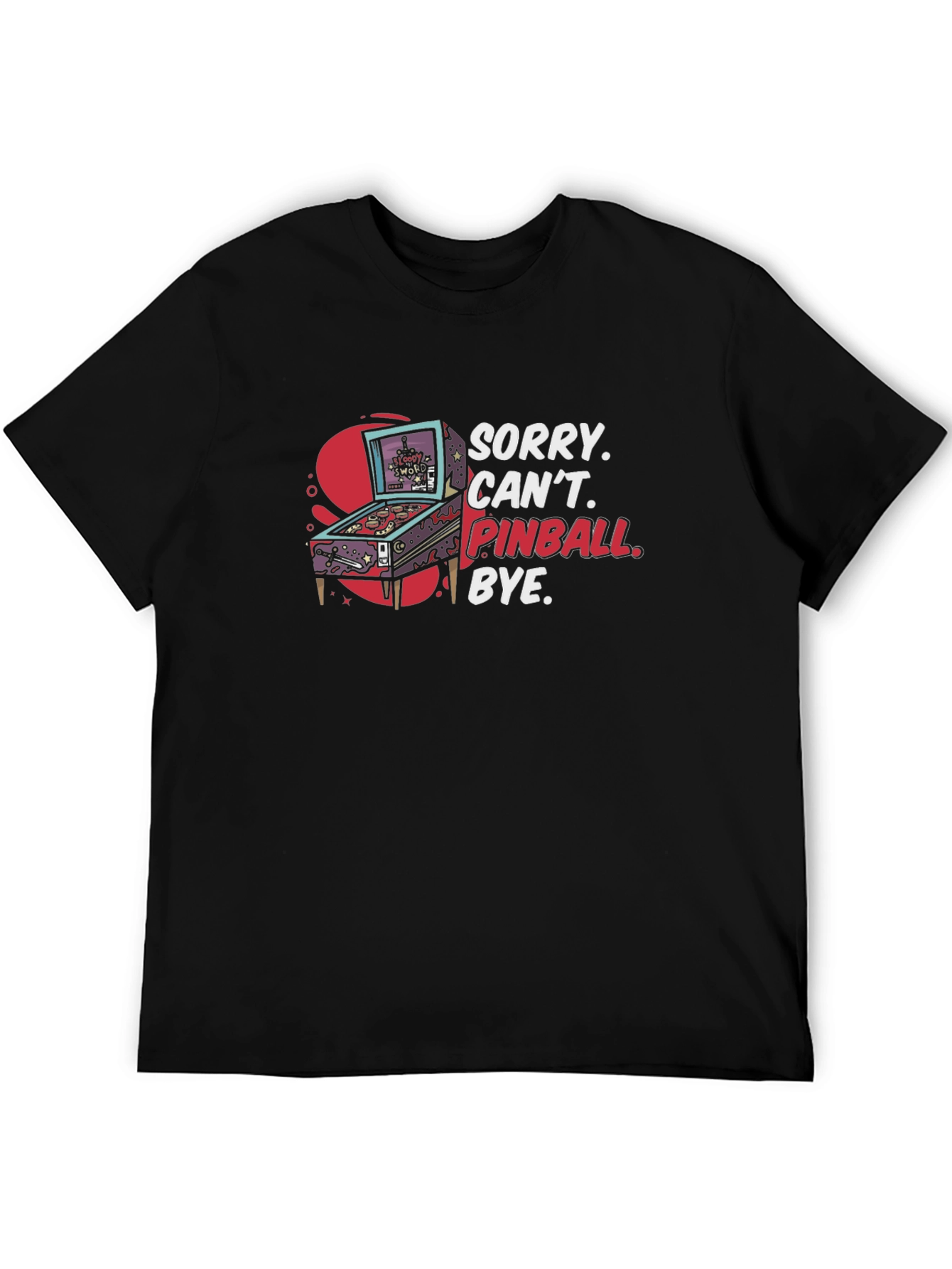 Sorry Cant Pinball Bye Graphic T-Shirt