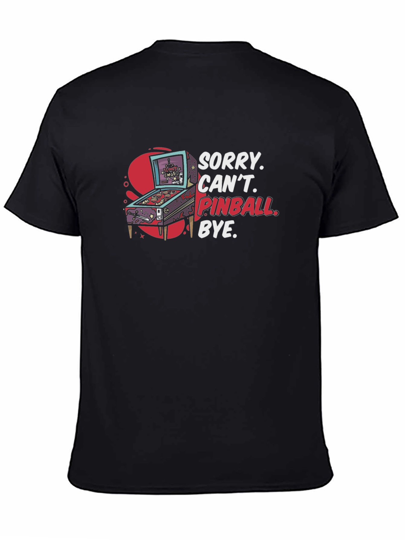 Sorry Cant Pinball Bye Graphic T-Shirt