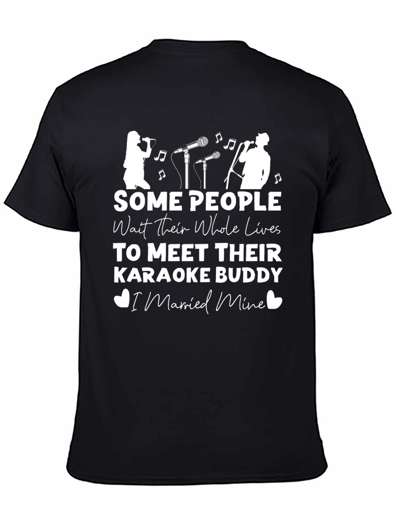 Karaoke Buddy T-Shirt: Some People Wait Their Whole Lives