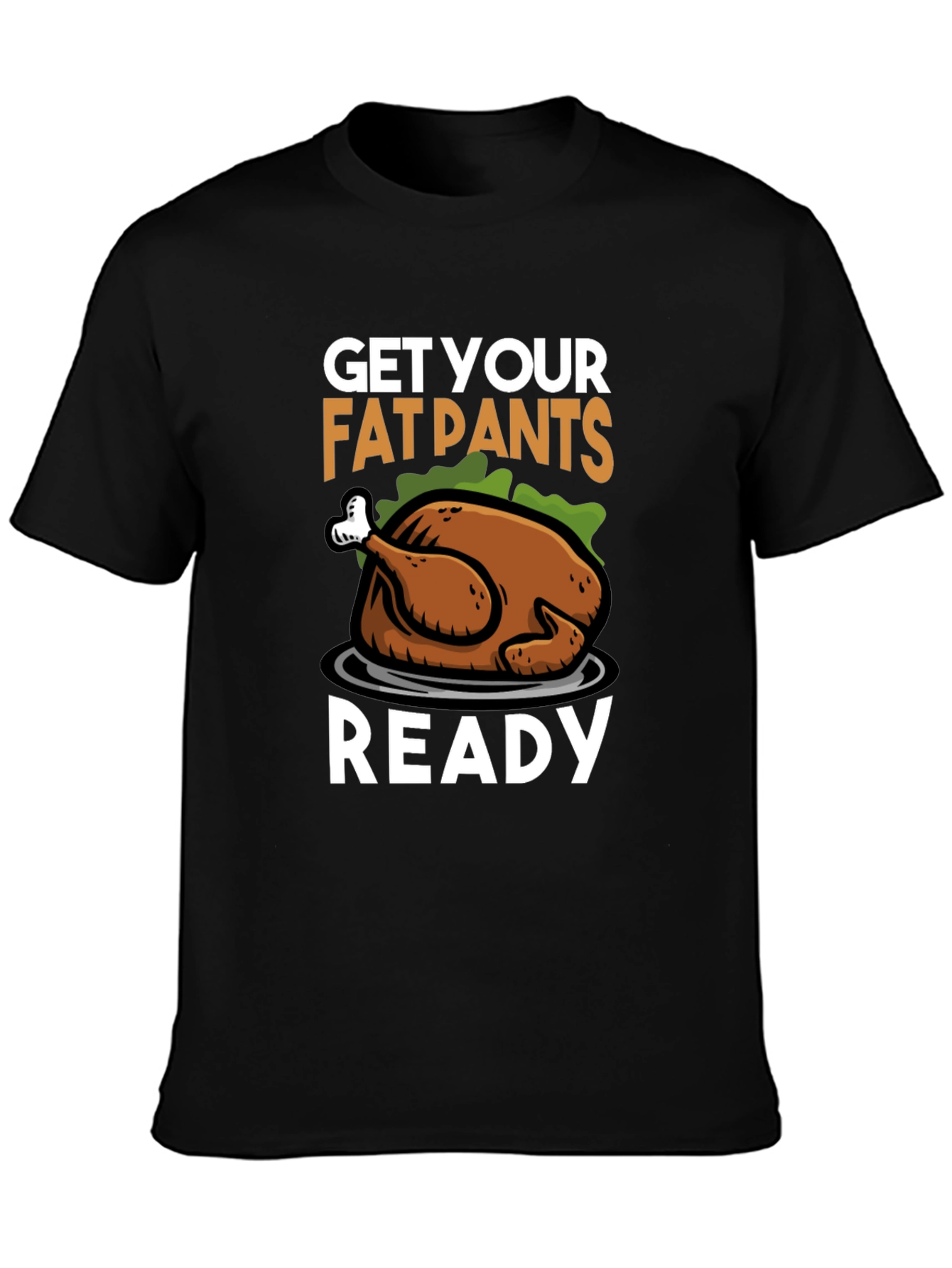 Get Your Fat Pants Ready Thanksgiving Turkey T-Shirt