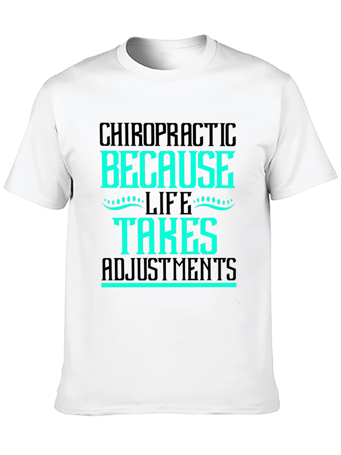 Chiropractic Adjustment T-Shirt - Life Takes Adjustments