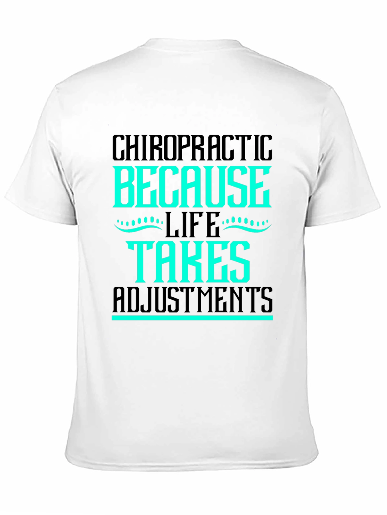 Chiropractic Adjustment T-Shirt - Life Takes Adjustments