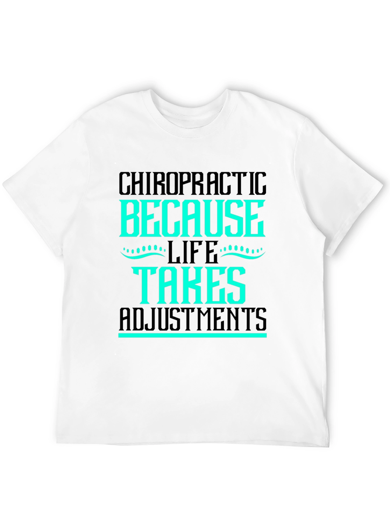 Chiropractic Adjustment T-Shirt - Life Takes Adjustments