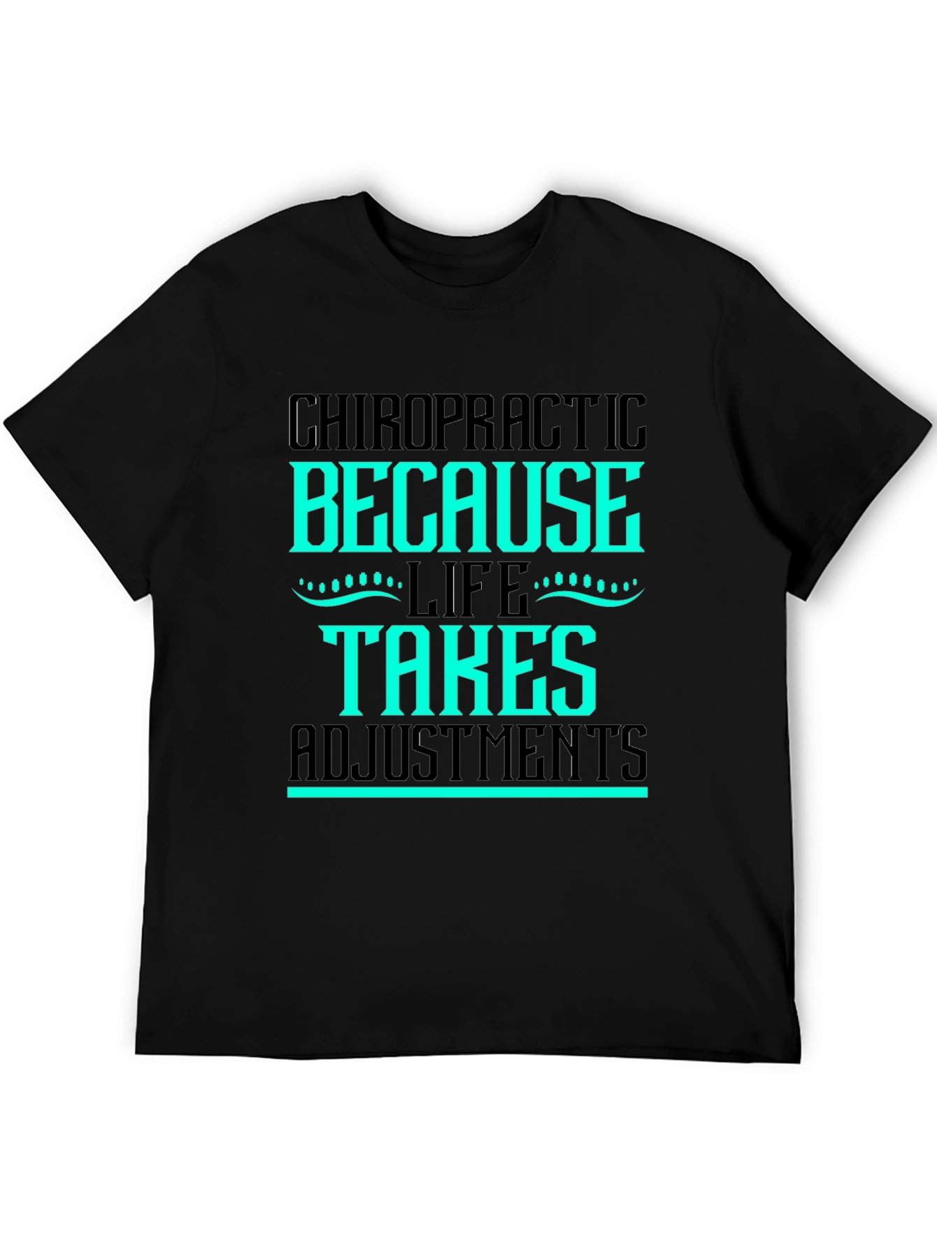 Chiropractic Adjustment T-Shirt - Life Takes Adjustments