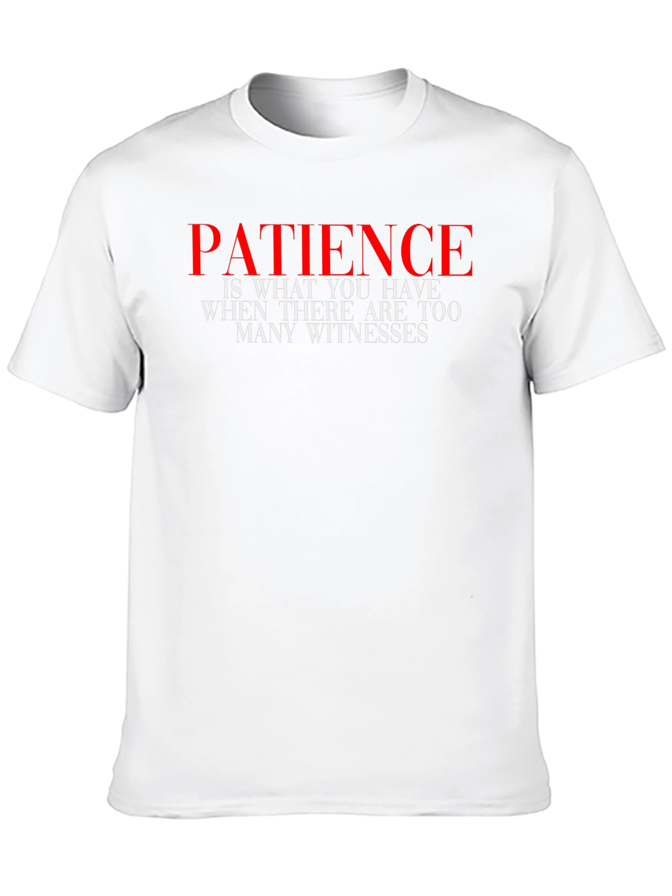 Patience Graphic Tee - Humorous Slogan Shirt