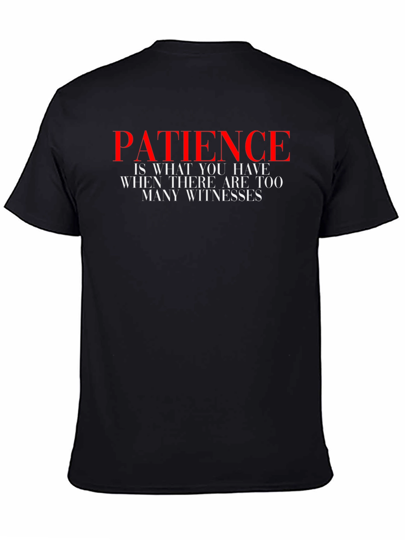 Patience Graphic Tee - Humorous Slogan Shirt