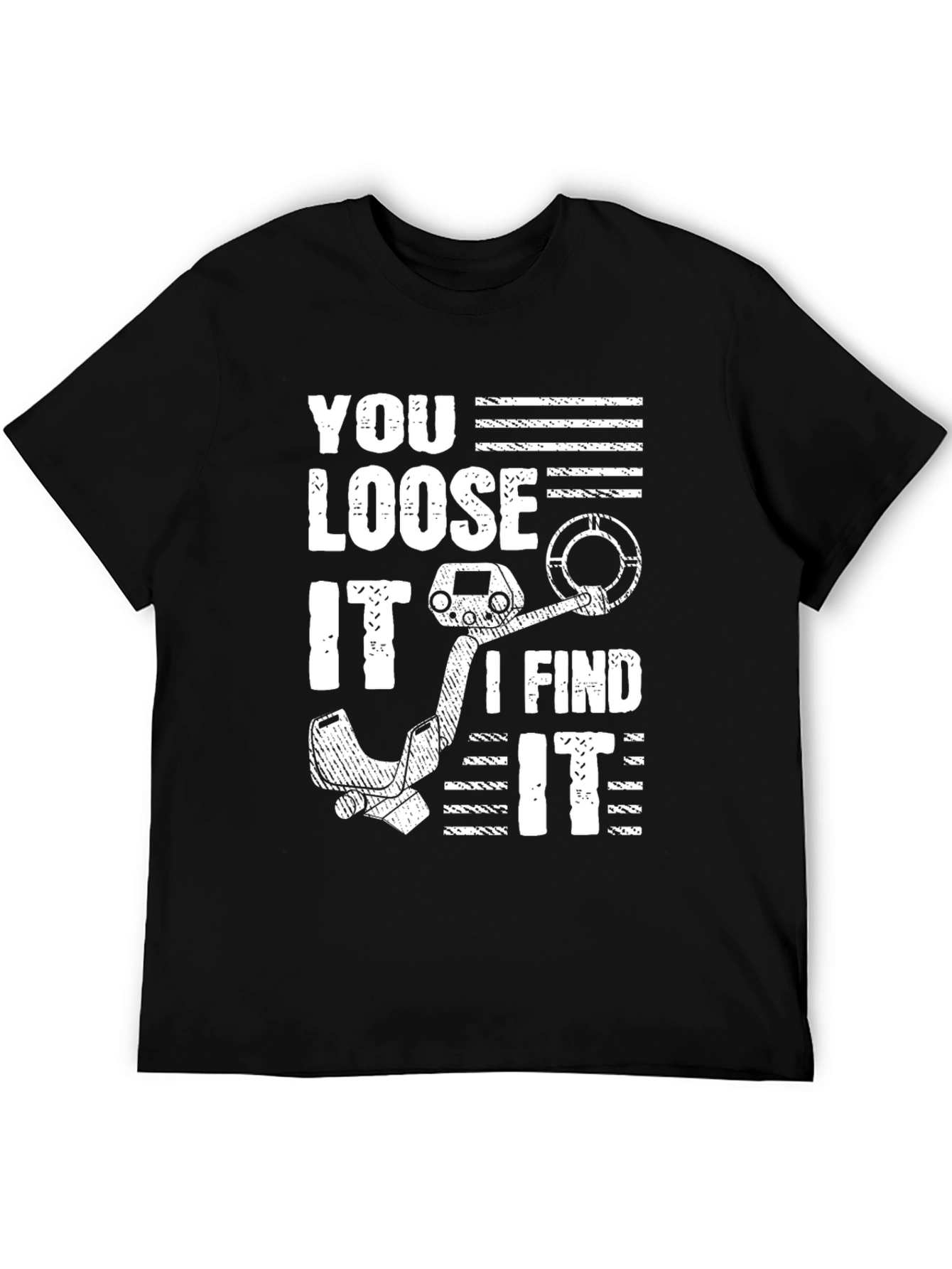 You Loose It I Find It Metal Detecting T-Shirt