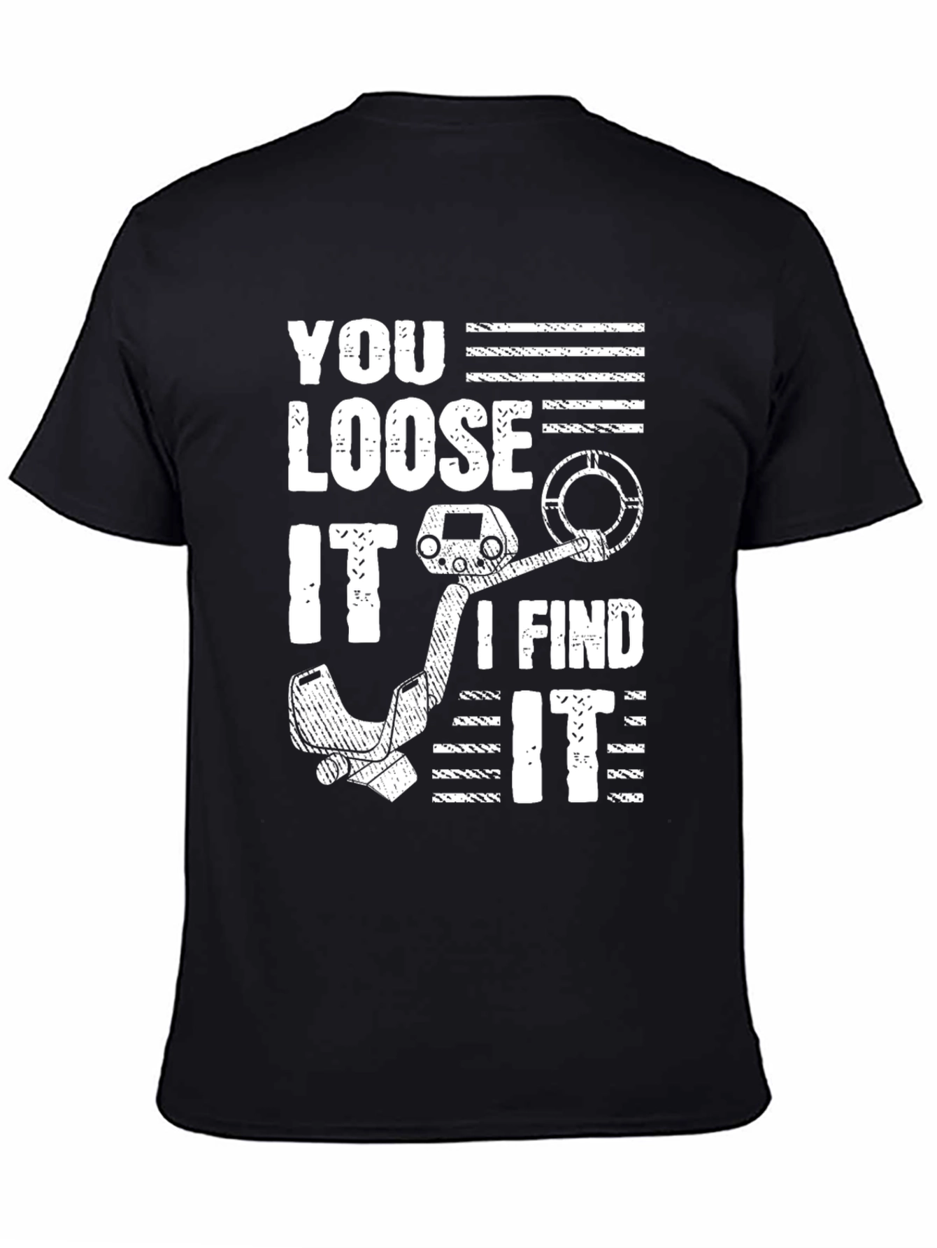 You Loose It I Find It Metal Detecting T-Shirt