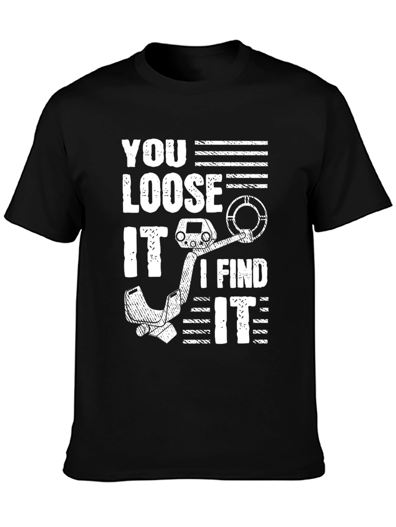 You Loose It I Find It Metal Detecting T-Shirt