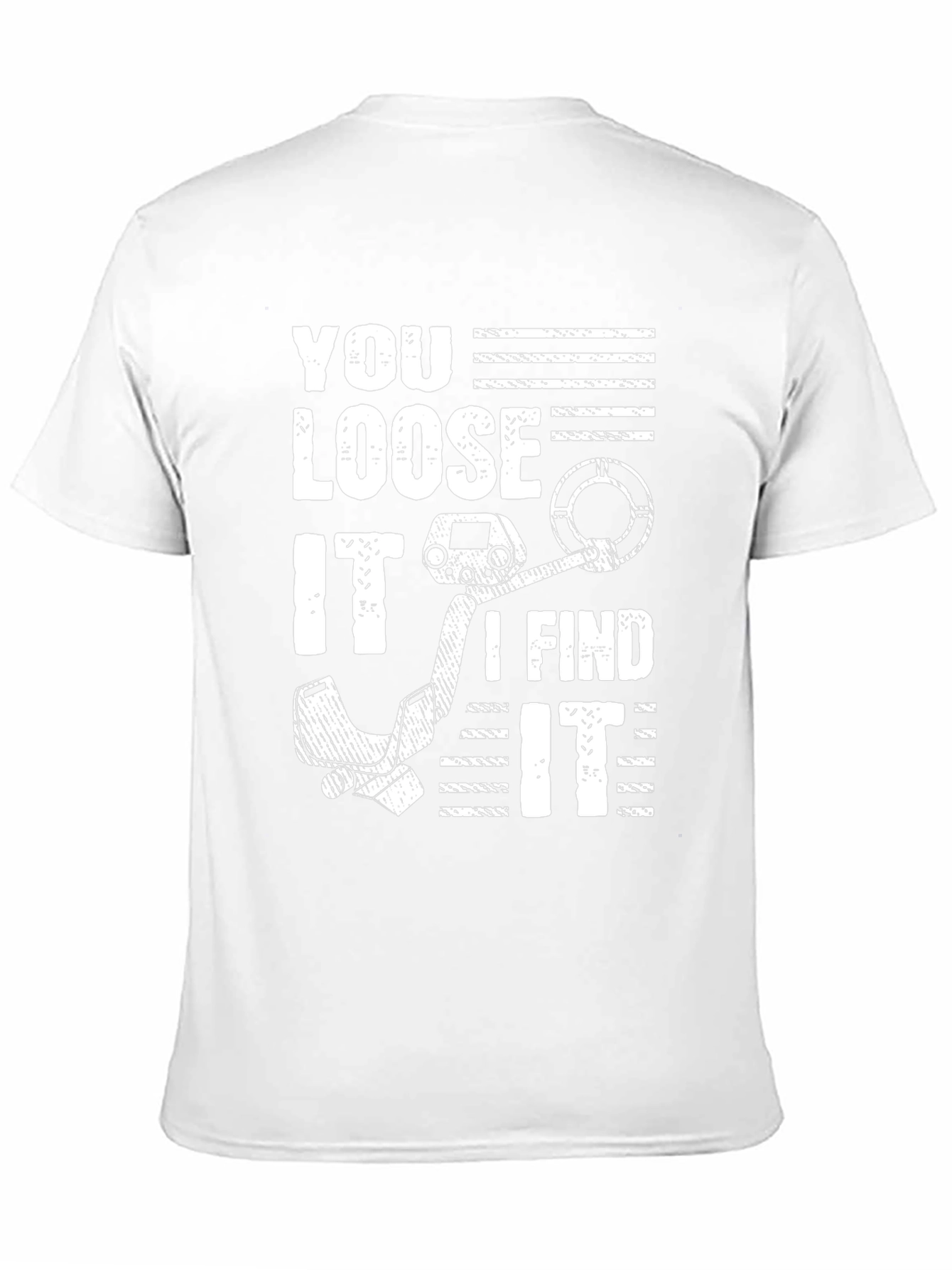 You Loose It I Find It Metal Detecting T-Shirt