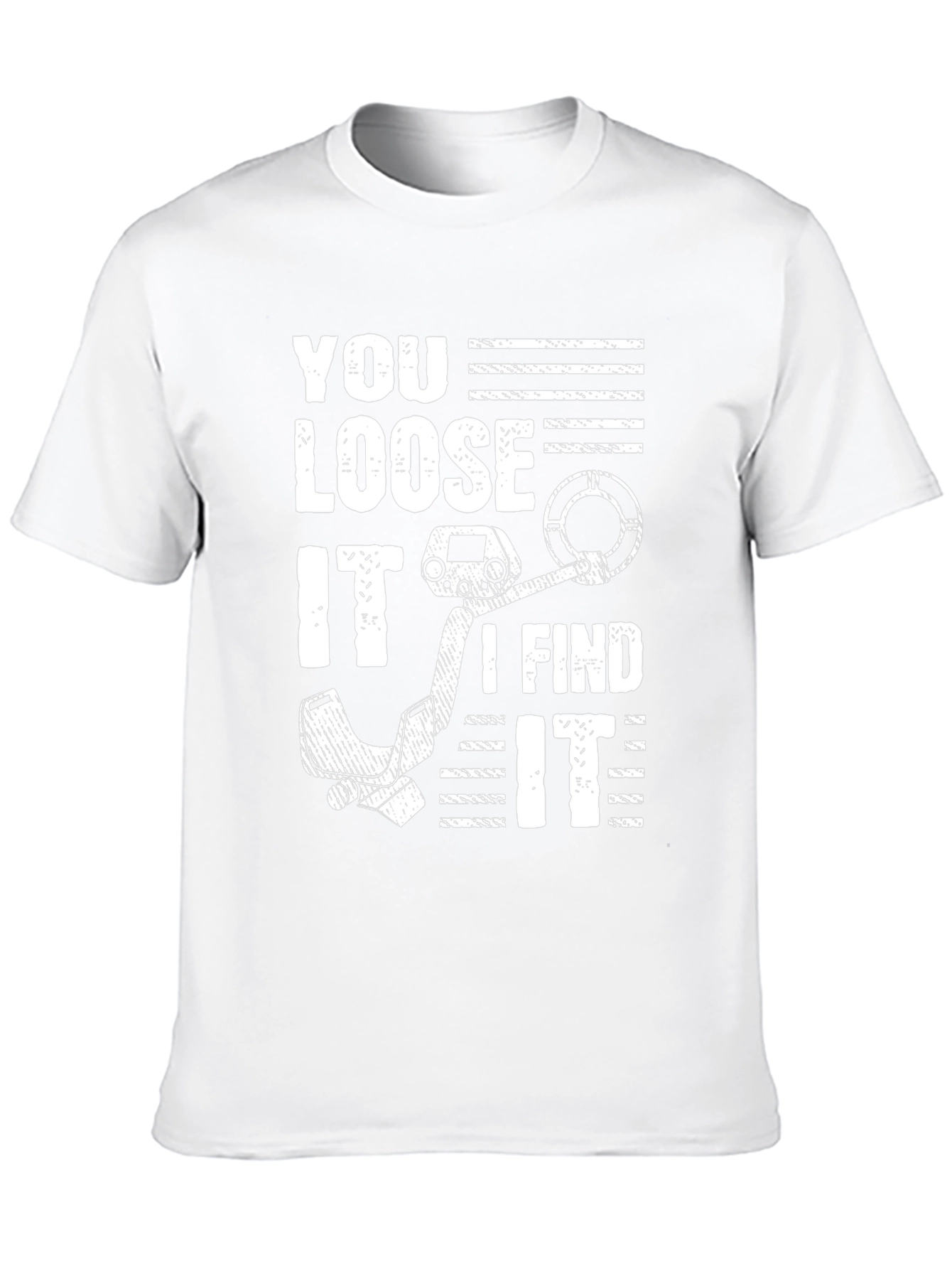 You Loose It I Find It Metal Detecting T-Shirt