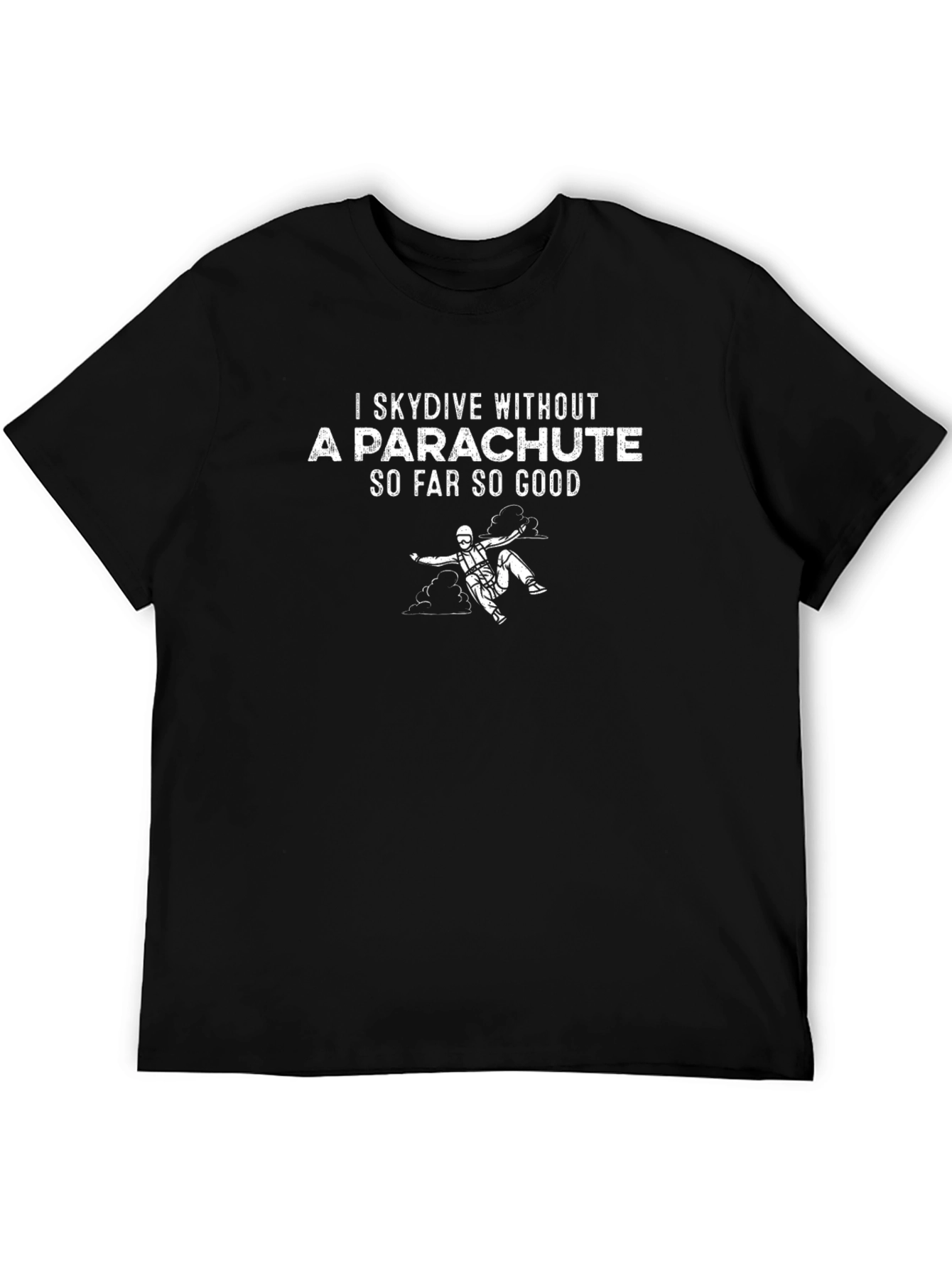 I Skydive Without A Parachute Graphic Tee