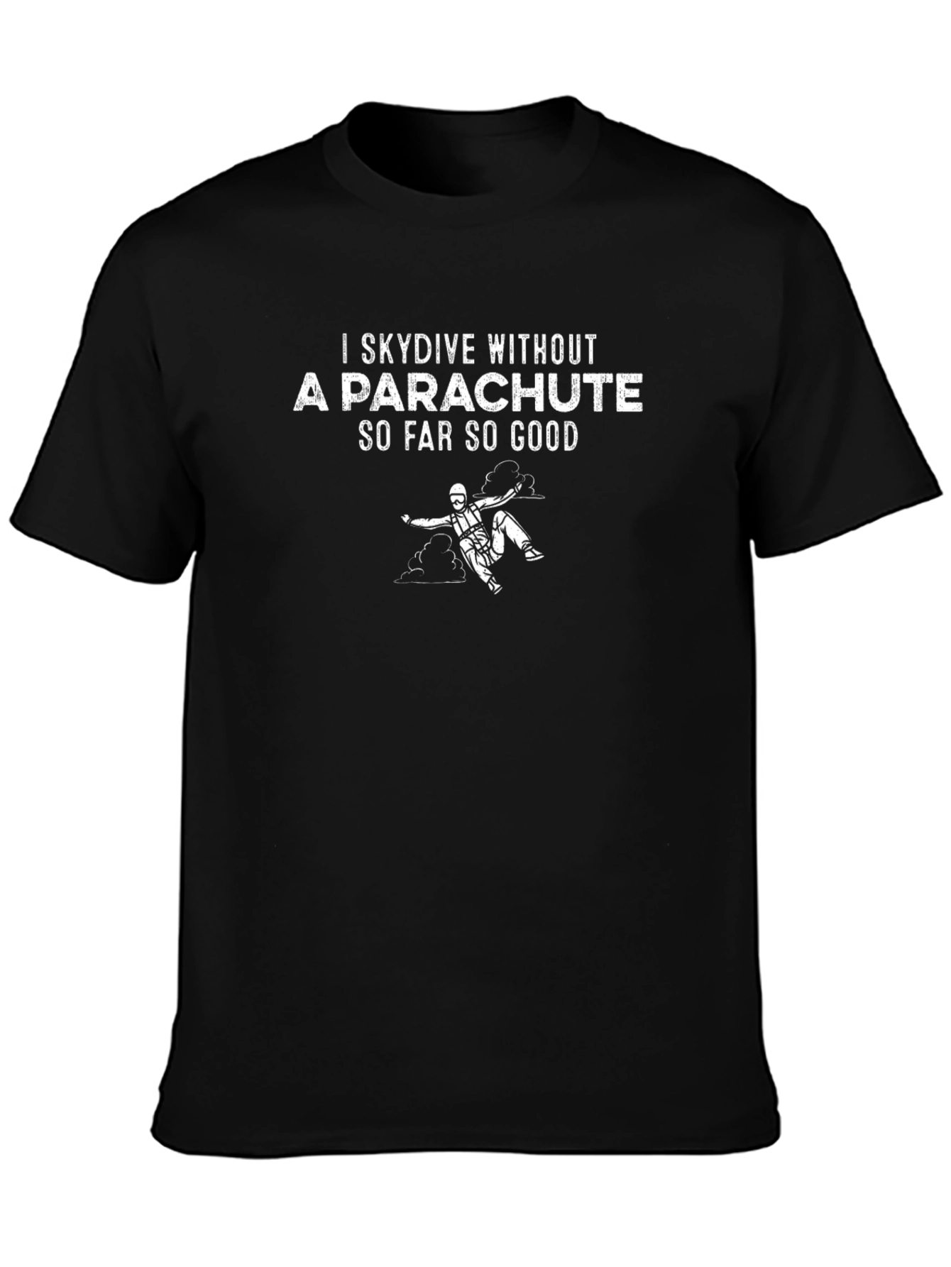 I Skydive Without A Parachute Graphic Tee