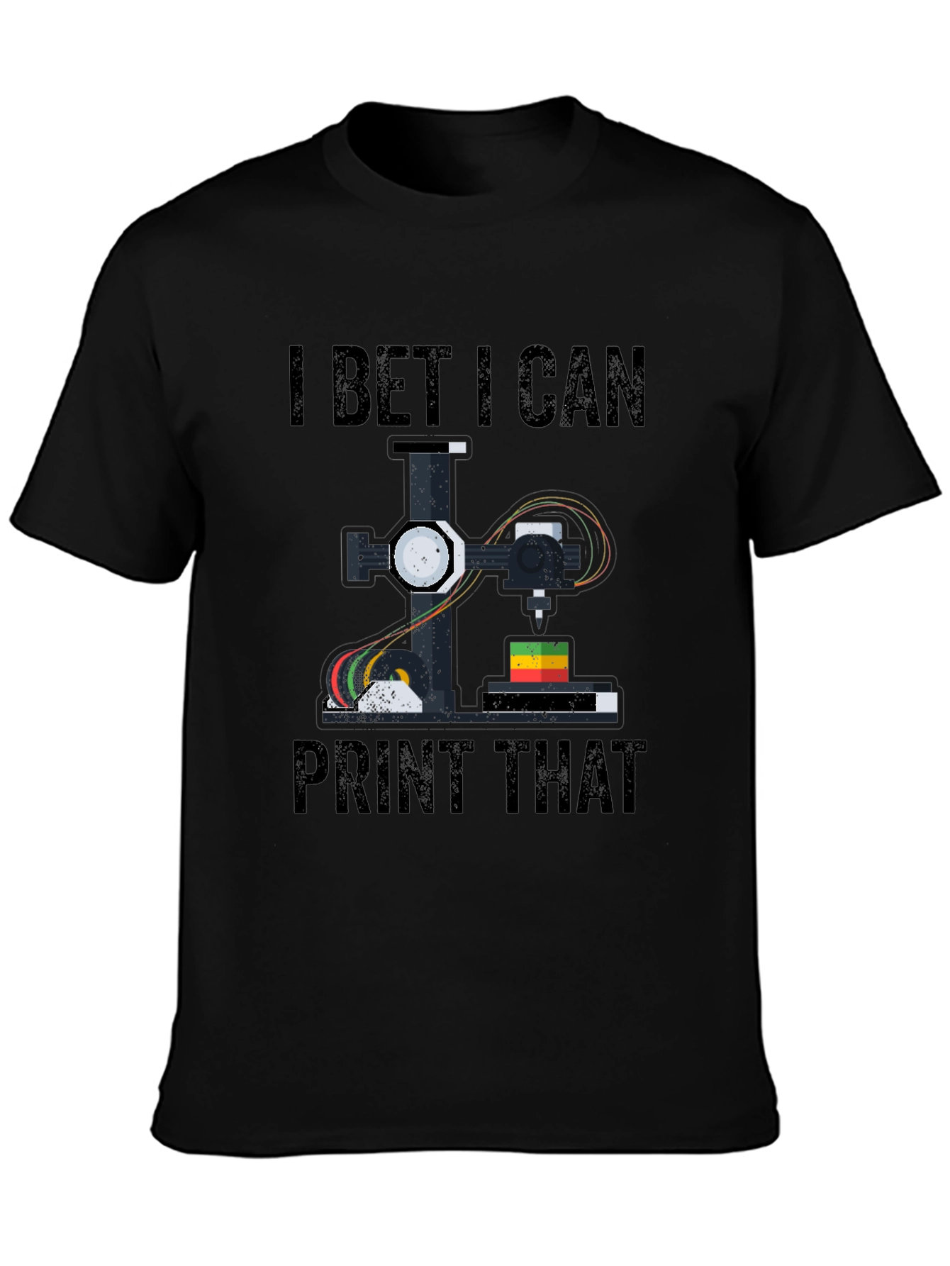 I Bet I Can Print That 3D Printing T-Shirt