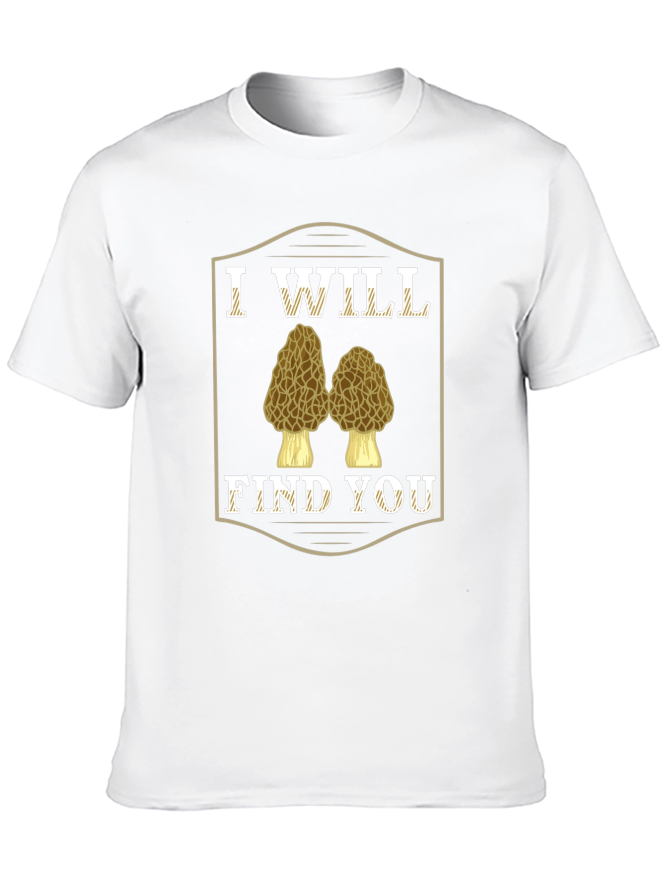 I Will Find You Morel Mushroom T-Shirt