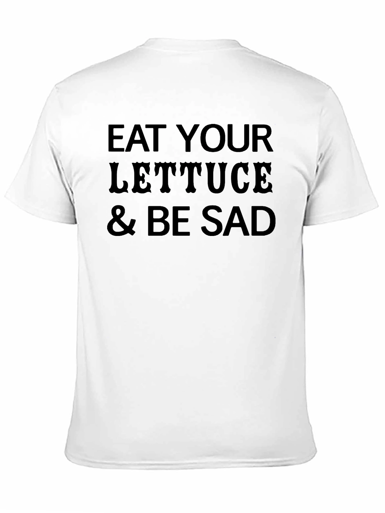 Eat Your Lettuce & Be Sad Funny Graphic T-Shirt