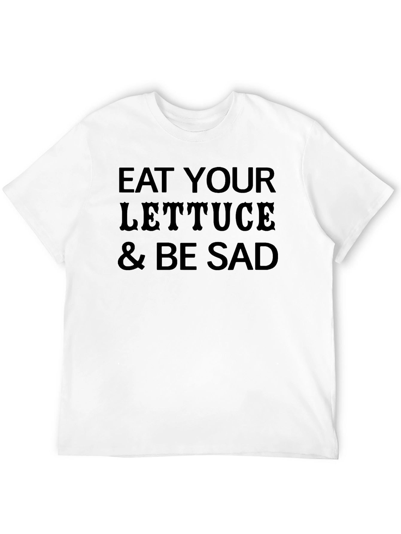Eat Your Lettuce & Be Sad Funny Graphic T-Shirt