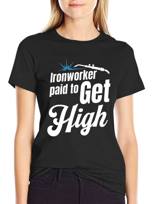 Ironworker Paid to Get High Graphic Tee
